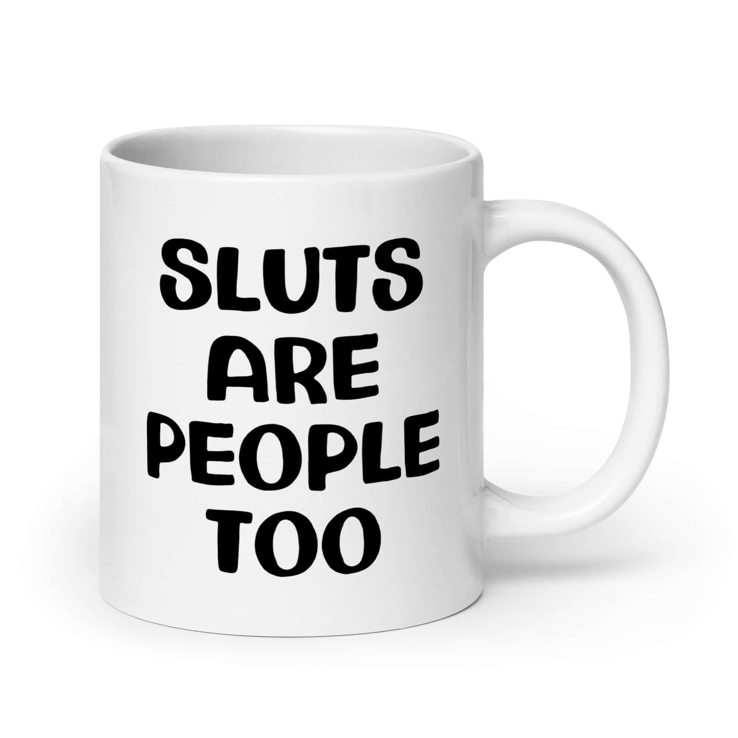 White ceramic mug with the phrase Sluts are people too printed on both sides.