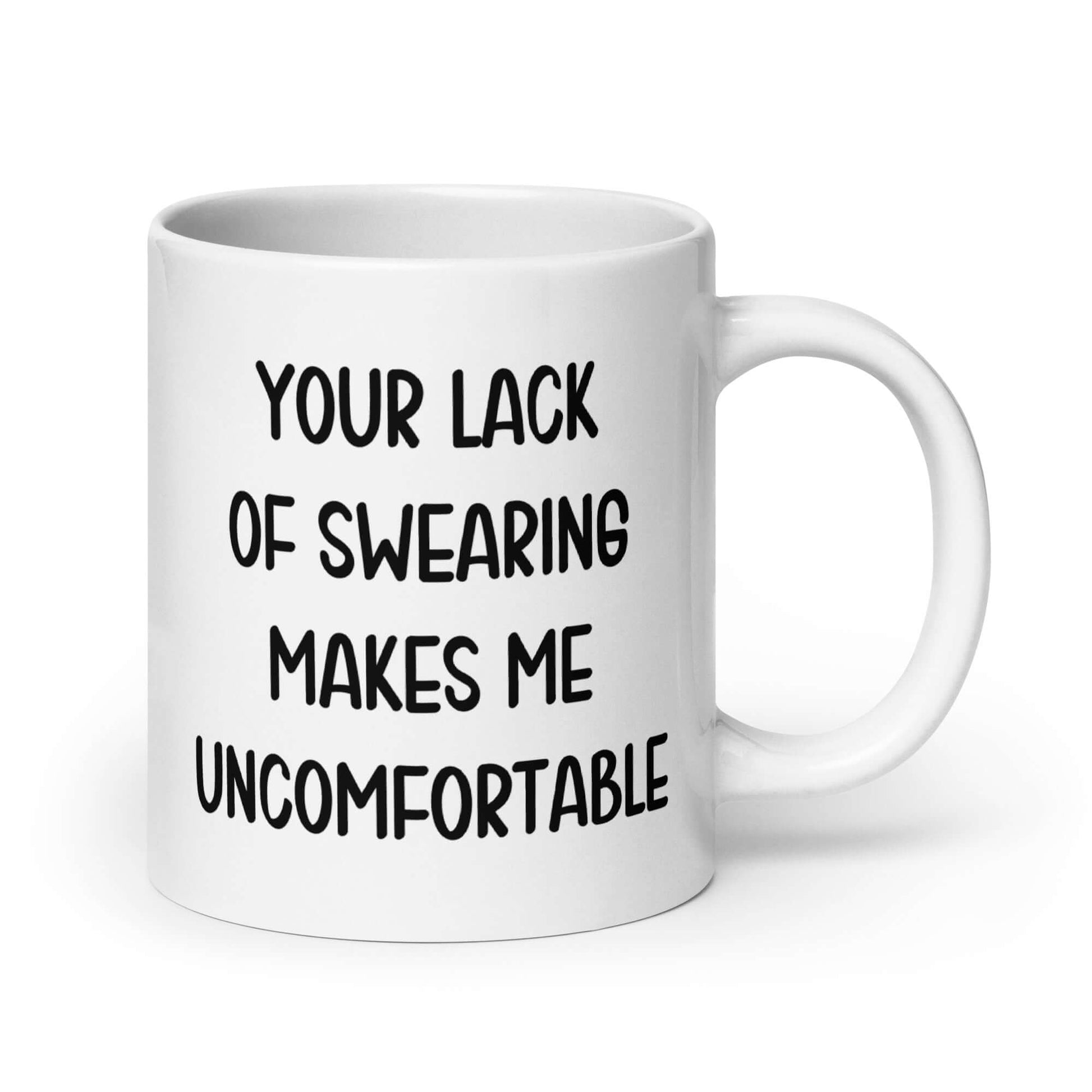 White ceramic mug with the phrase Your lack of swearing makes me uncomfortable printed on both sides.