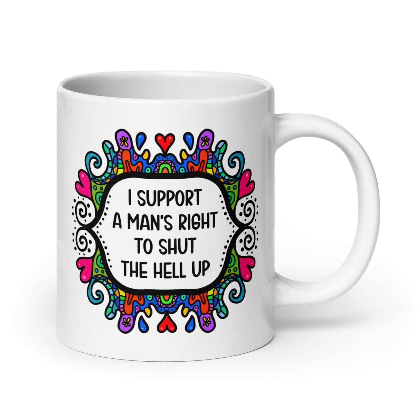 White ceramic mug with a colorful doodle graphic and the words I support a man's right to shut the hell up. The design is printed on both sides of the mug.