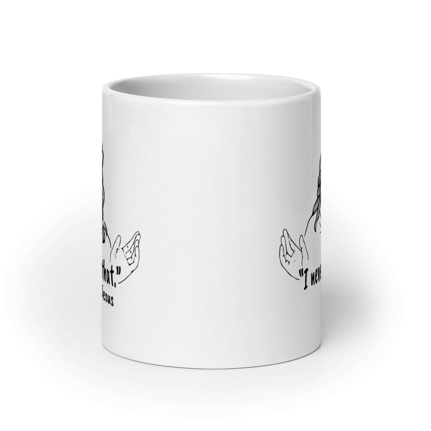 White ceramic coffee mug with a line drawing of Jesus with his hands outstretched and the quote I never said that printed on both sides.