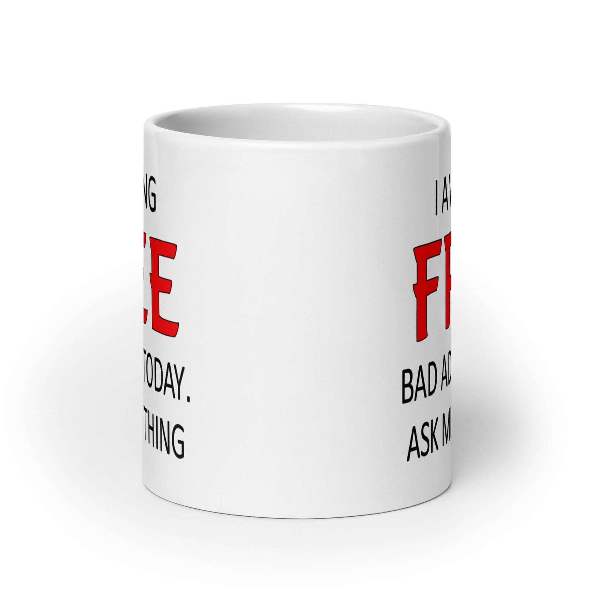 White ceramic coffee mug with the phrase I'm giving free bad advice today ask me anything printed on both sides of the mug.