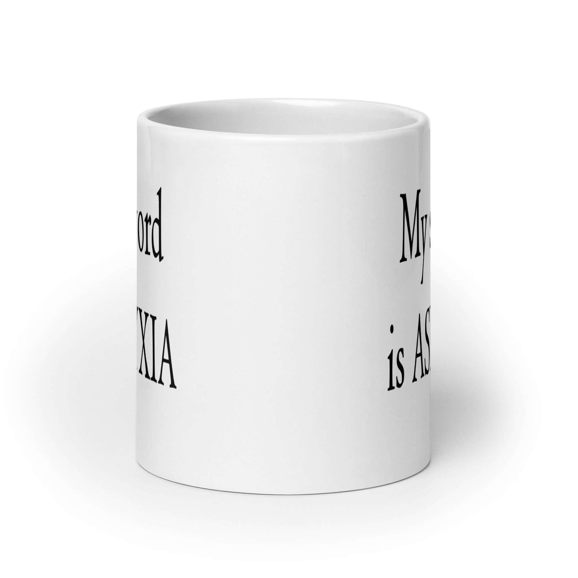 White coffee mug with the phrase My safeword is asphyxia printed on both sides of the mug.