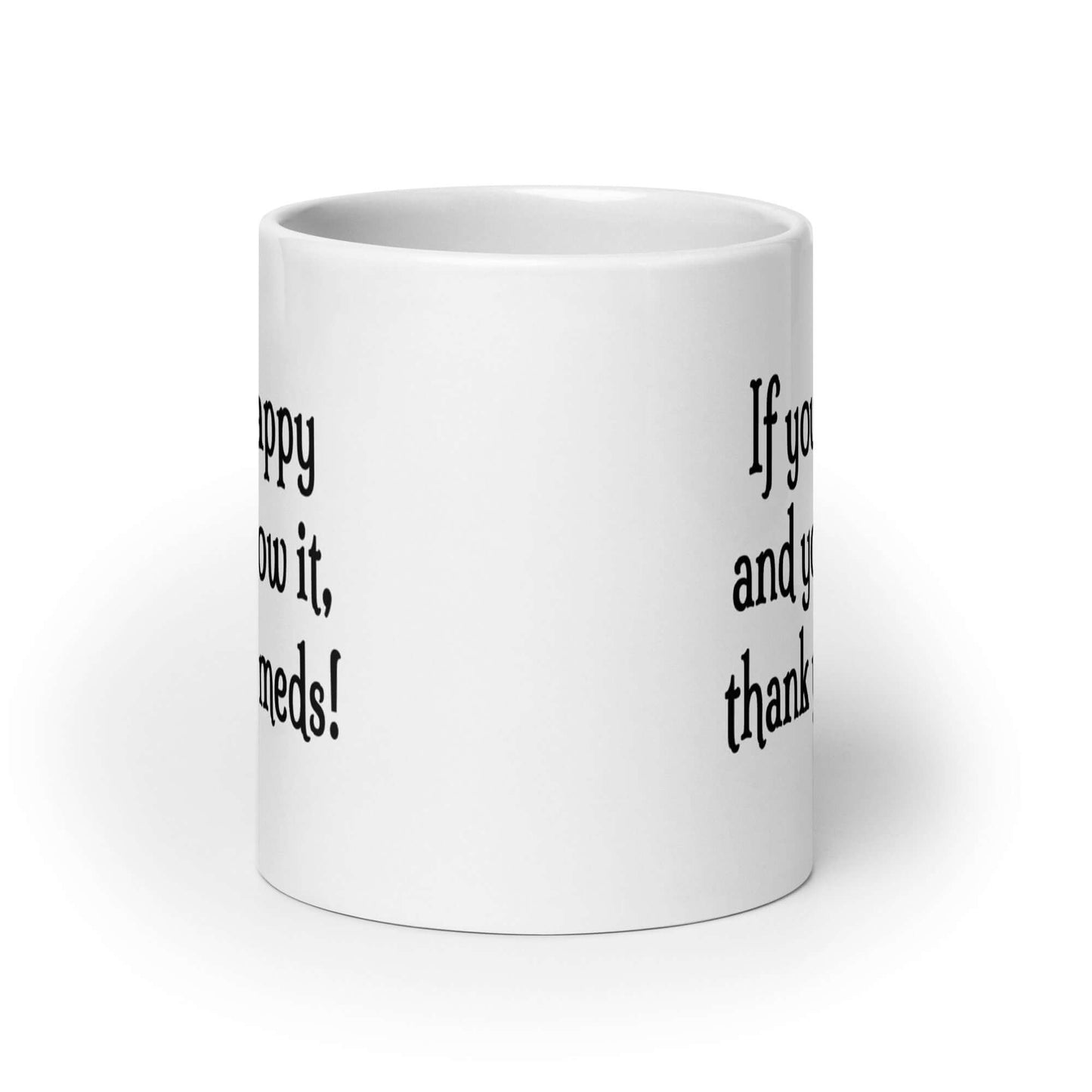 If you're happy and you know it thank your meds funny mug