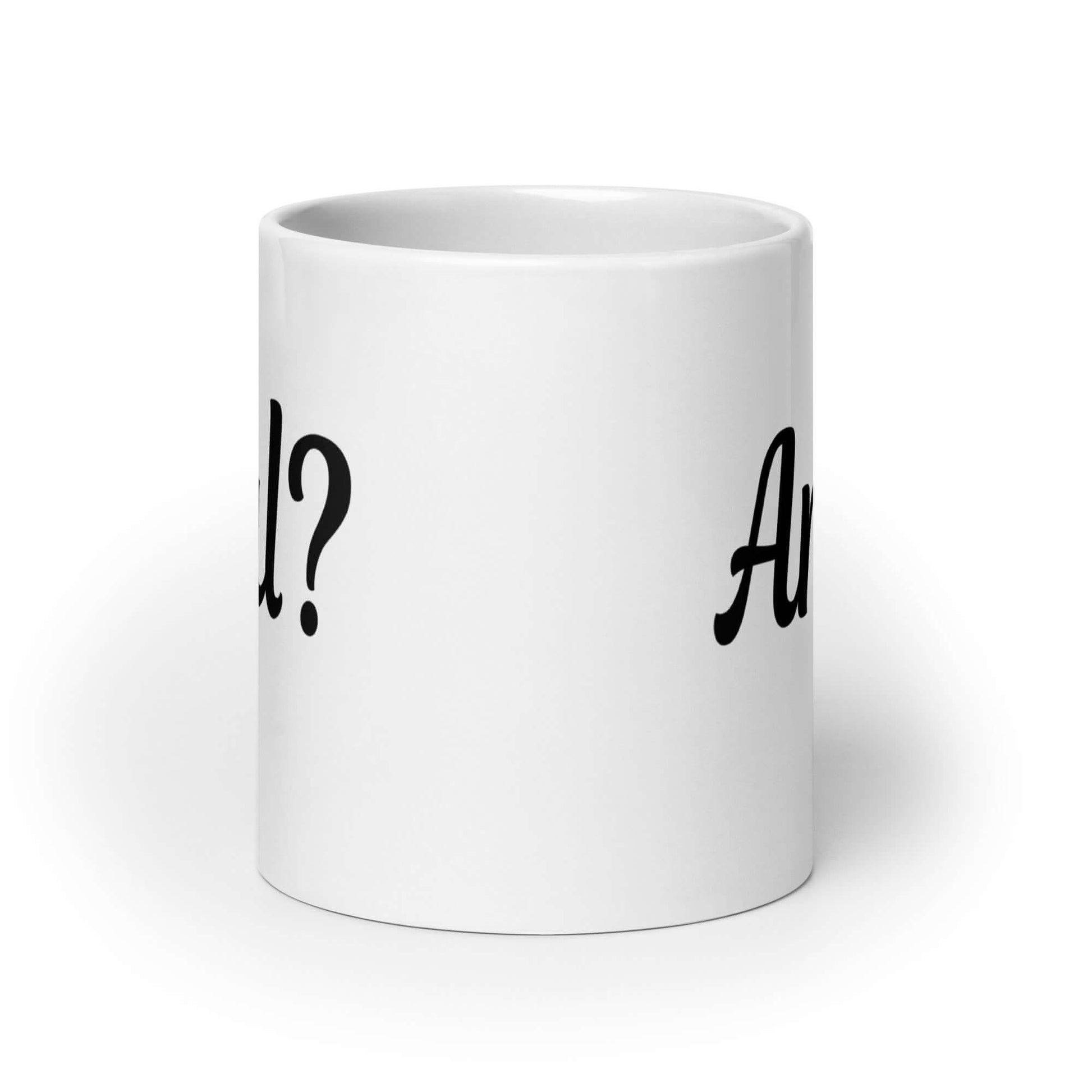 20 ounce White ceramic coffee mug with the word Anal with a question mark printed on both sides of the mug.