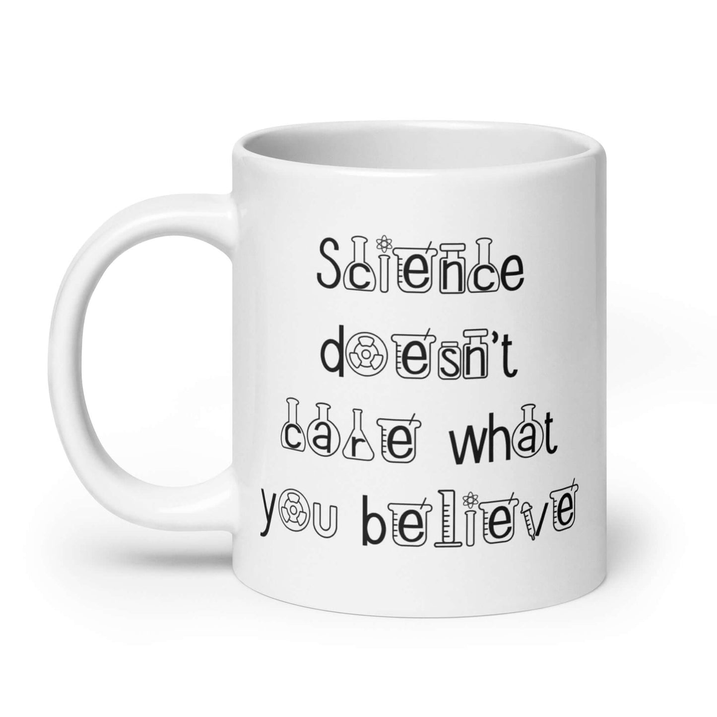 Science doesn't care what you believe ceramic mug.