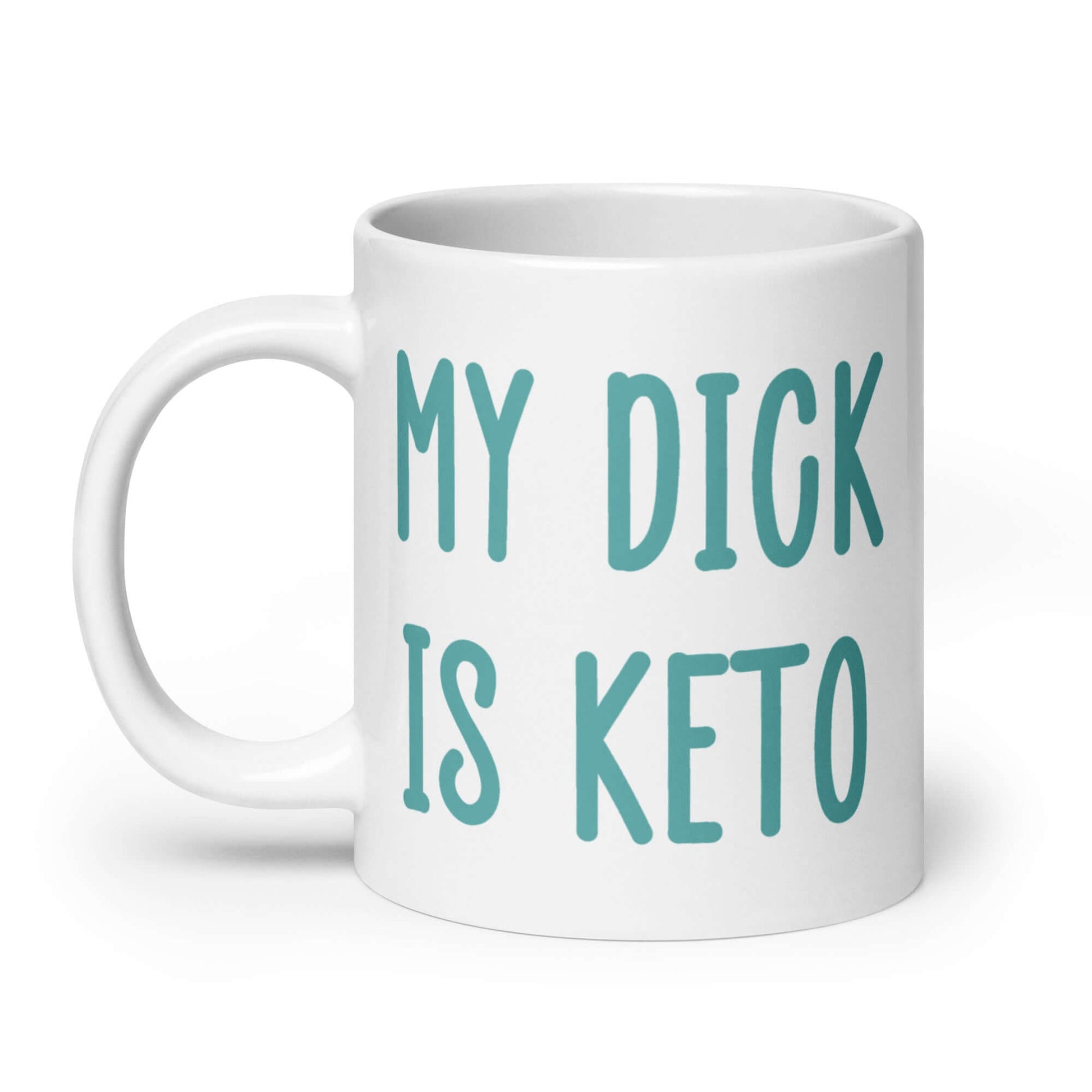 White ceramic coffee mug with the phrase My dick is keto printed on both sides in turquoise font.