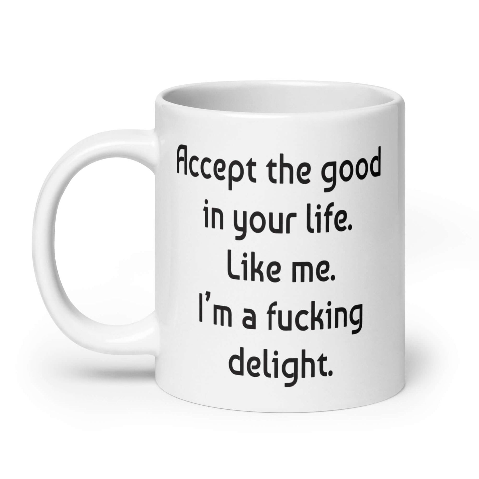 Accept the good in your life inspirational sarcastic 20 ounce coffee mug