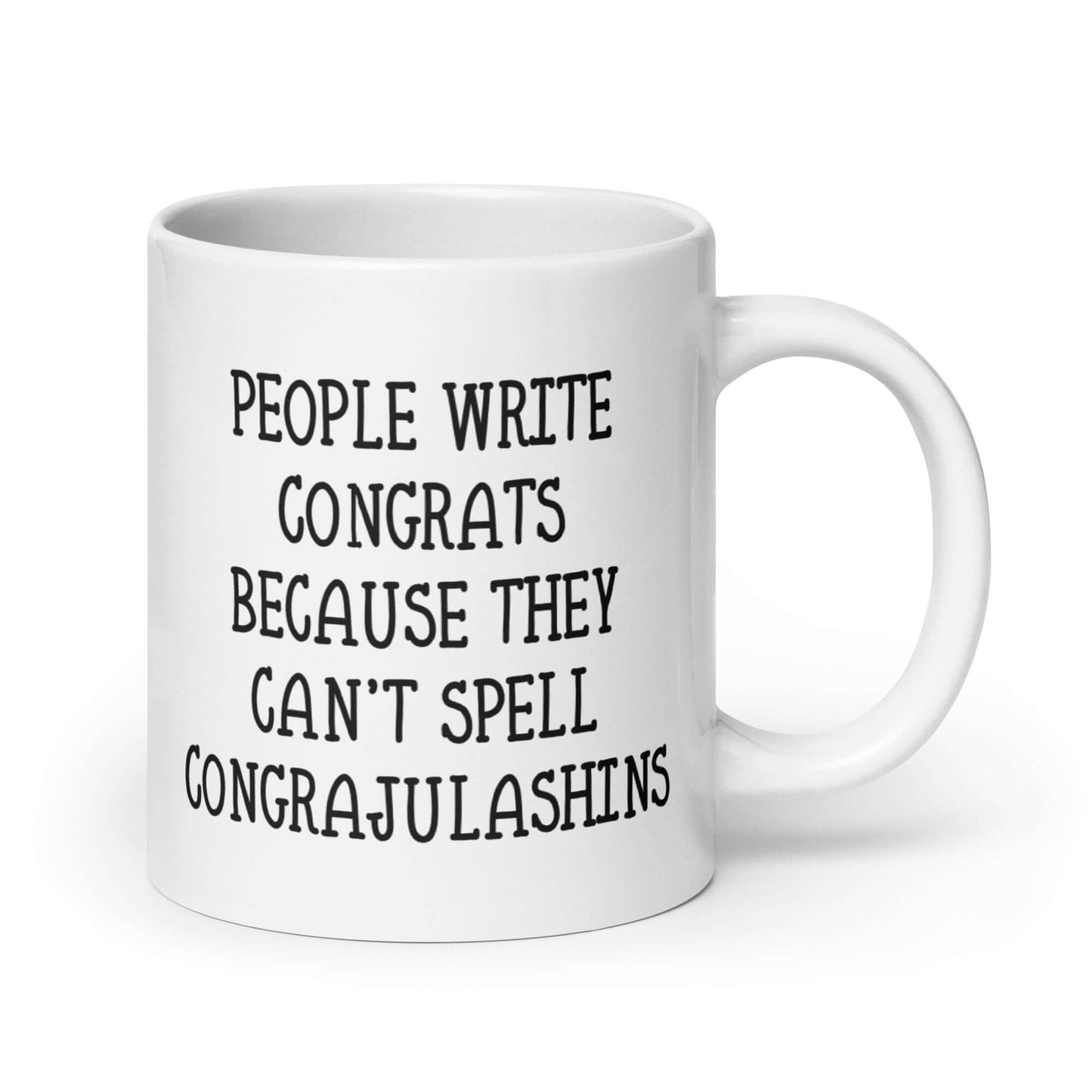 White ceramic mug with the words People write congrats because they can't spell congratulations printed on both sides. The word congratulations is intentionally misspelled.