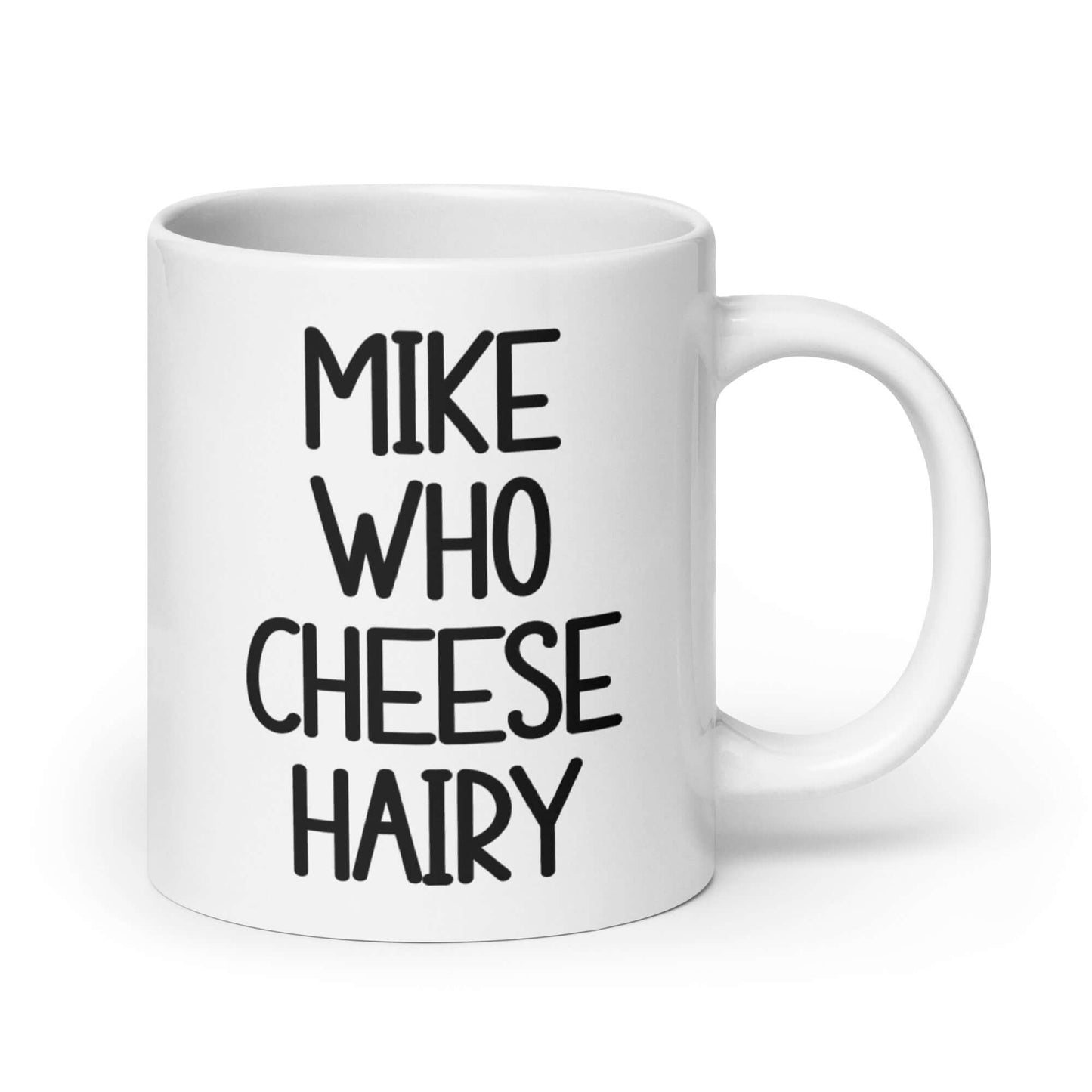 White ceramic pun mug with the words Mike who cheese hairy printed on both sides.