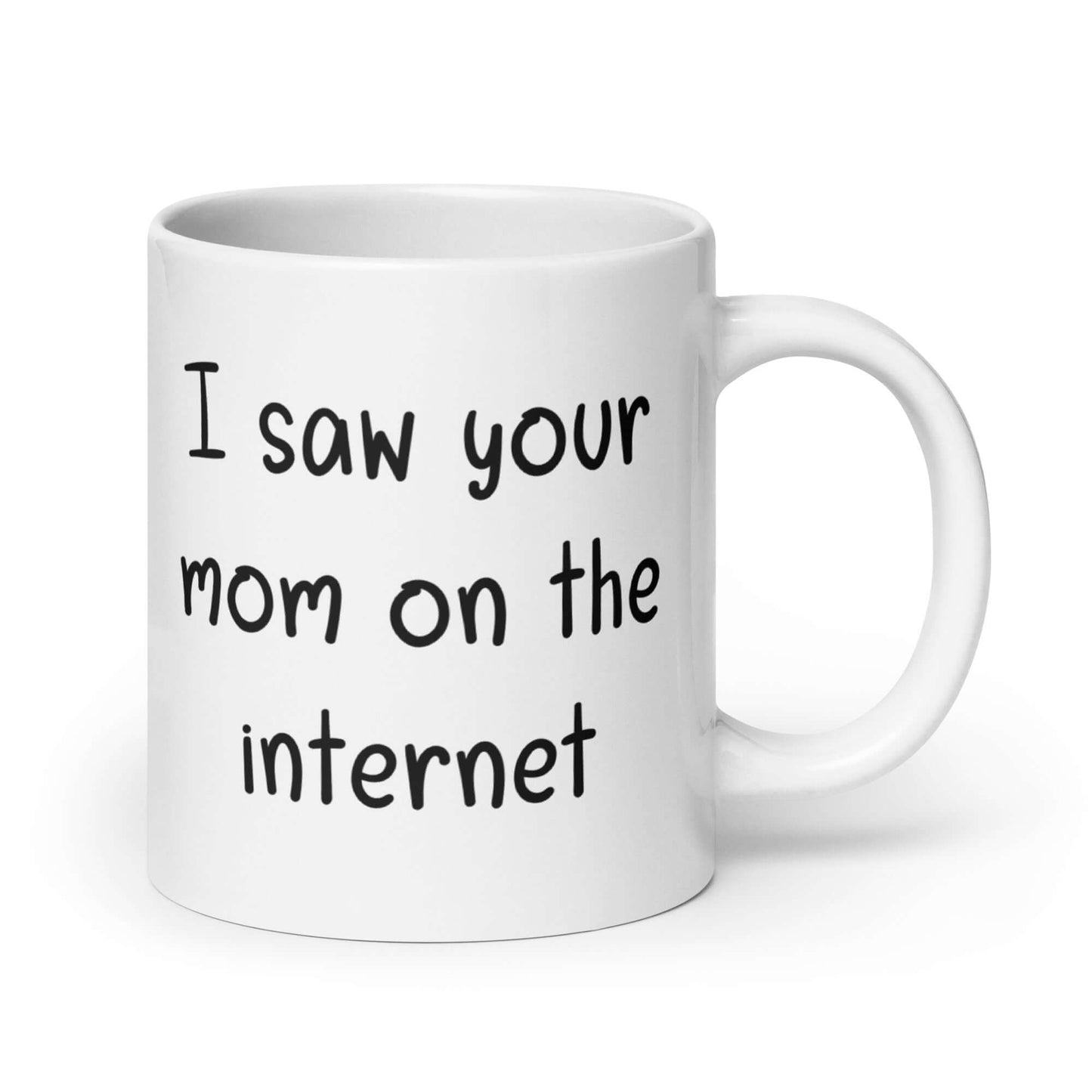I saw your mom on the internet ceramic mug