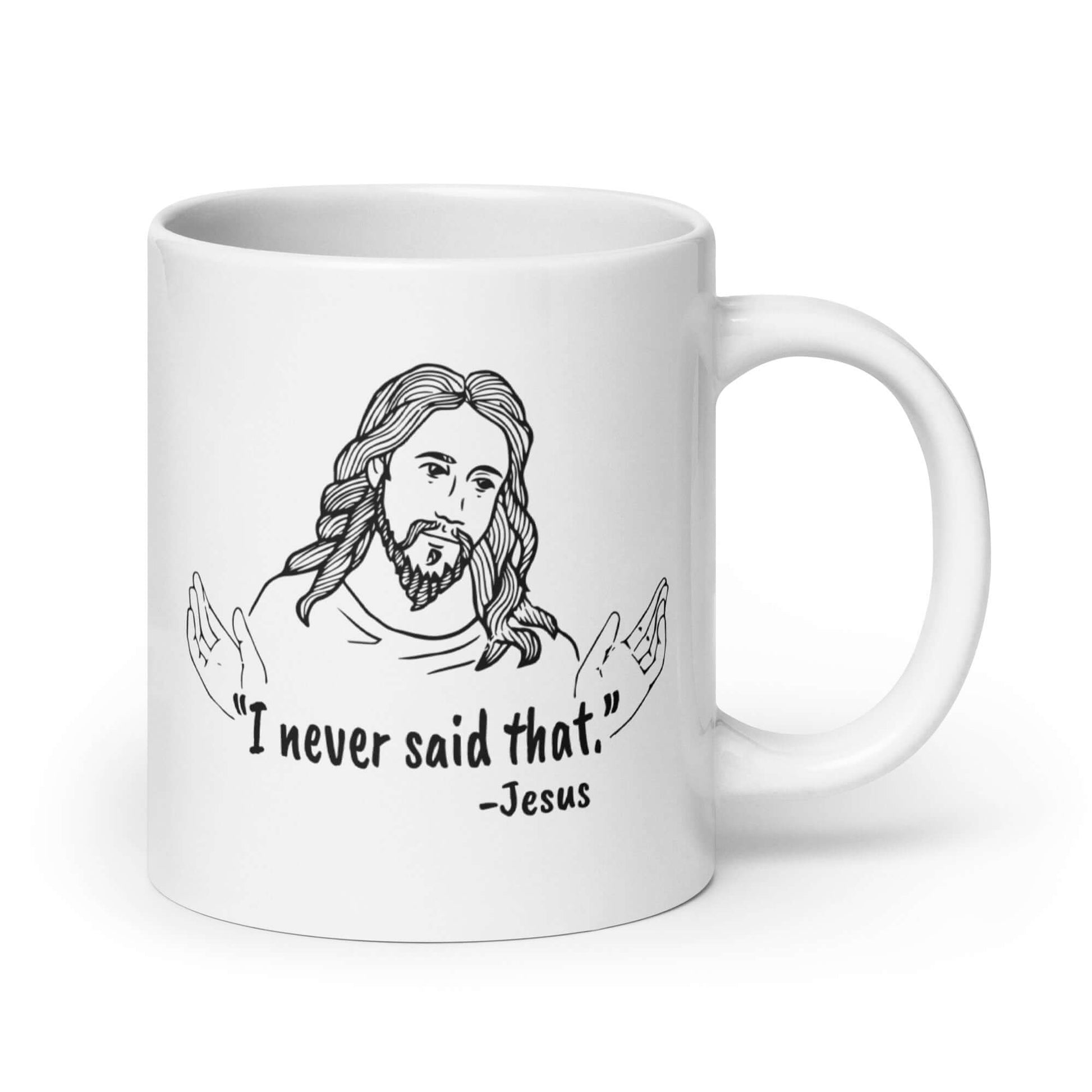 White ceramic coffee mug with a line drawing of Jesus with his hands outstretched and the quote I never said that printed on both sides.