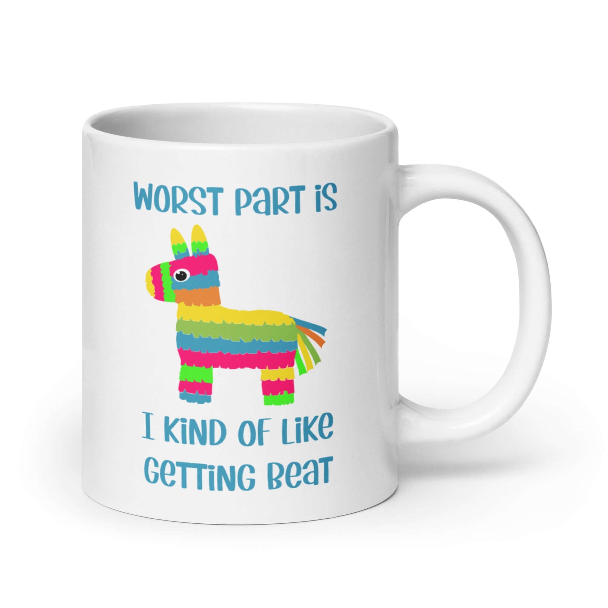 White ceramic coffee mug with an image of a colorful donkey pinata & the words Worst part is I kind of like getting beat printed on both sides.