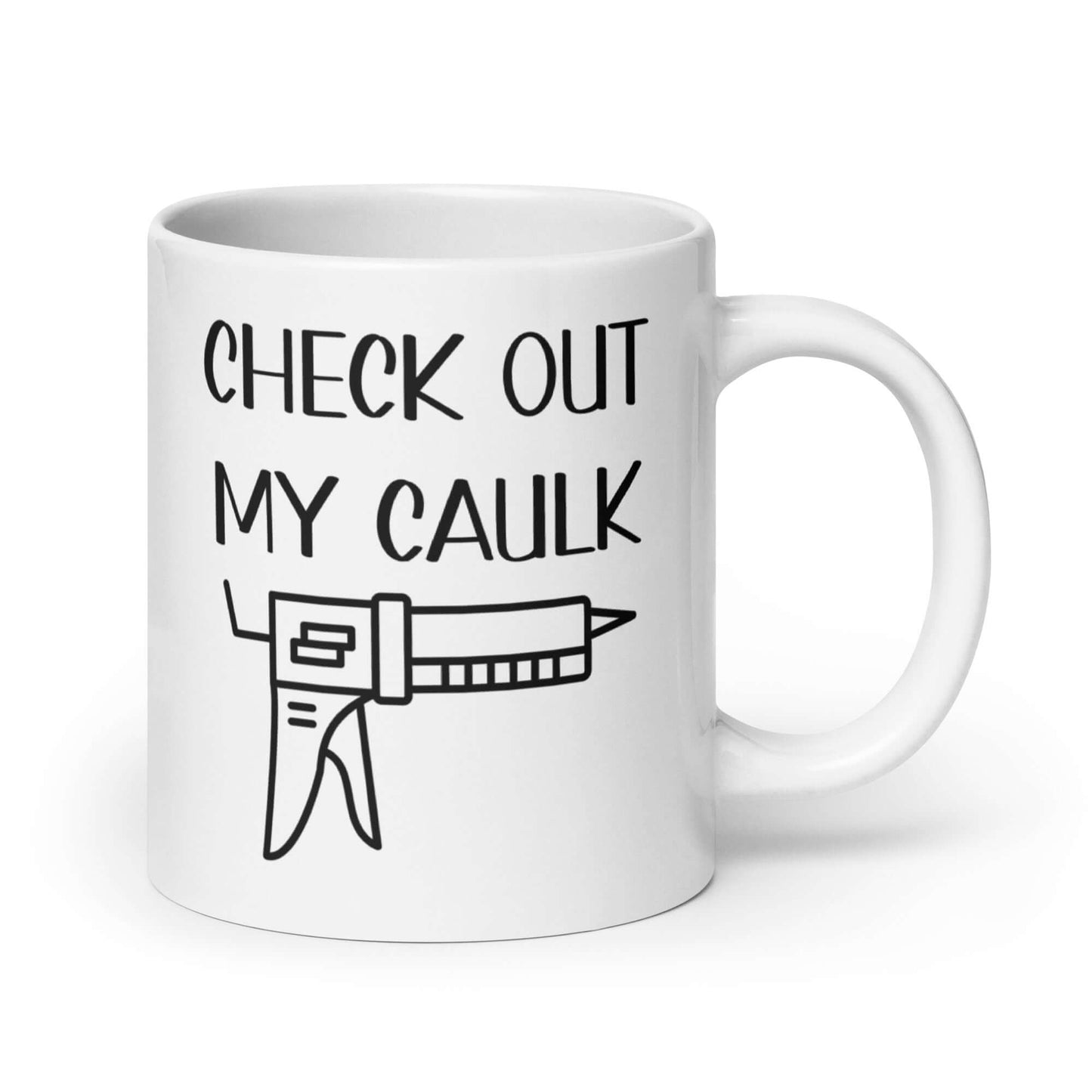 White ceramic coffee mug with the pun phrase Check out my caulk with a line drawing image of a caulking gun printed on both sides.