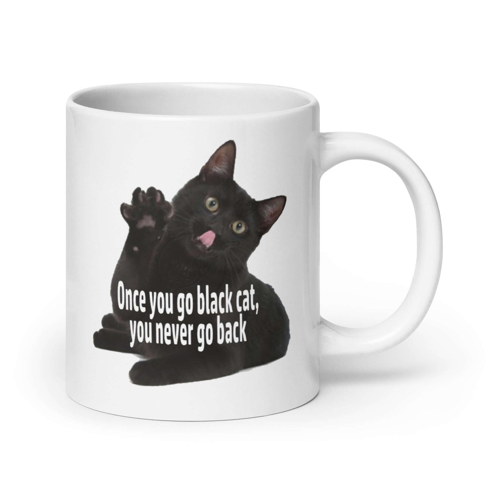 White ceramic coffee mug with an image of a black cat. The phrase Once you go black cat you never go back are printed over the cat image. The graphics are on both sides of the mug.