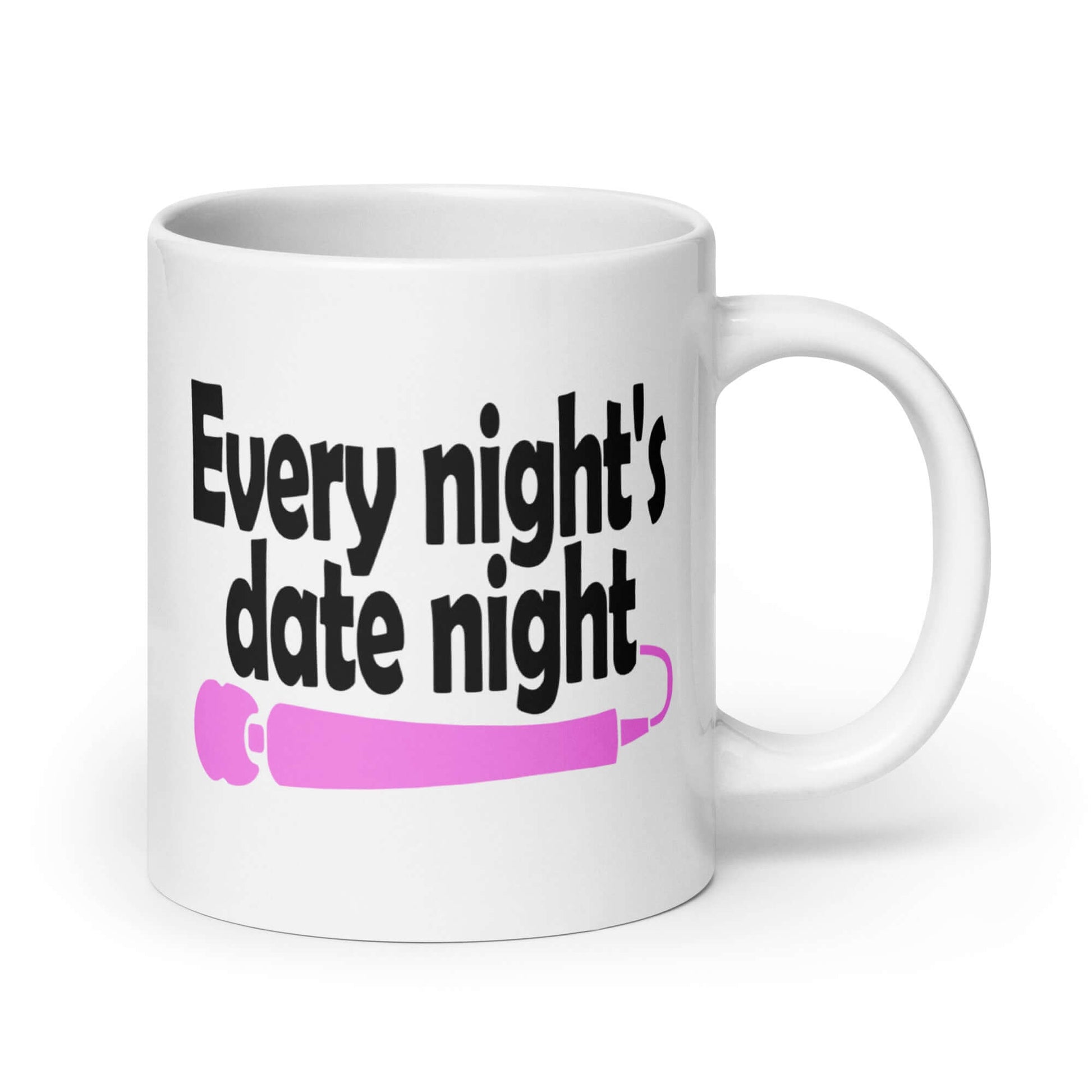 White ceramic coffee mug with the phrase Every night is date night with a hot pink wand vibrator printed beneath. The graphics are printed on both sides of the mug.