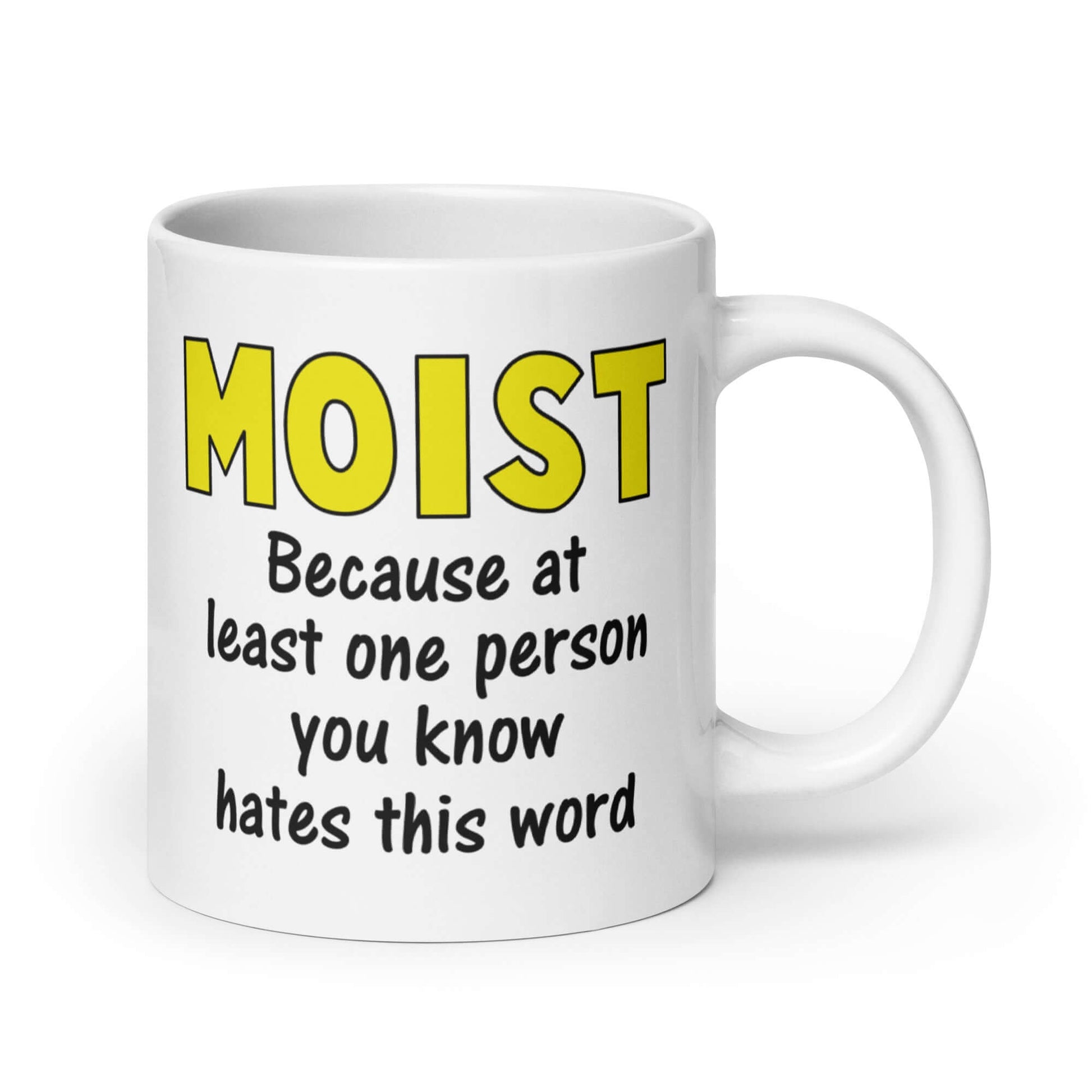 White ceramic coffee mug with the word Moist printed in large yellow bold font. In smaller font under the word moist is the phrase Because at least one person you know hates this word. The text is printed on both sides of the mug.