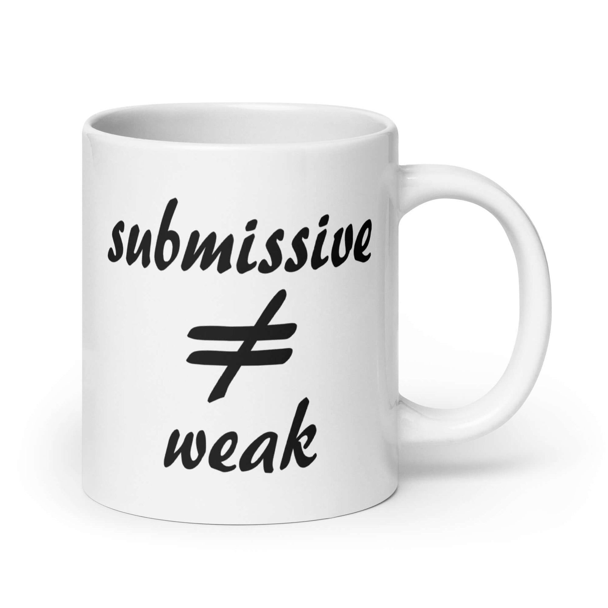 White ceramic coffee mug with the words submissive does not equal weak printed on both sides.