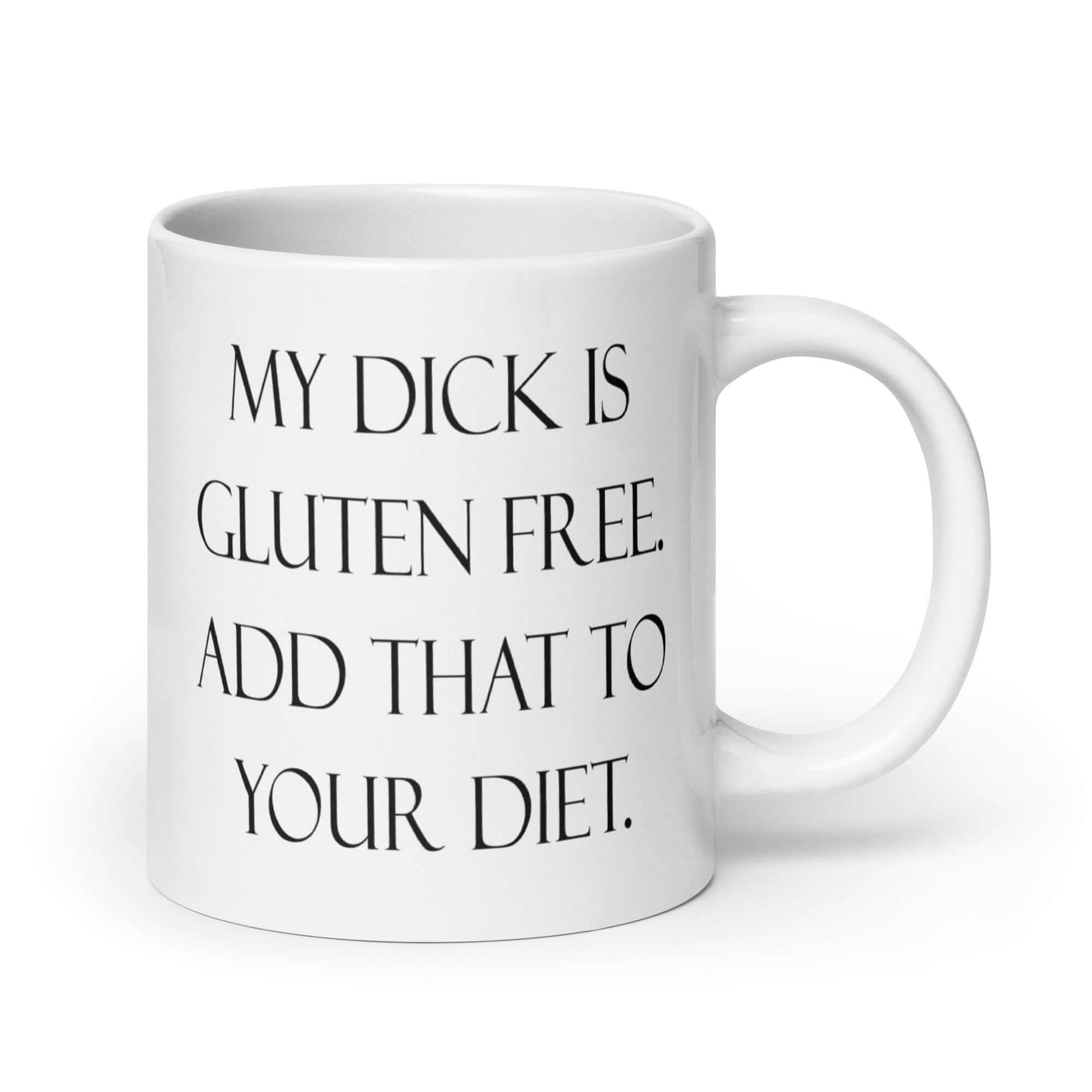 White ceramic coffee mug with the funny phrase My dick is gluten free, add that to your diet printed on both sides of the mug.