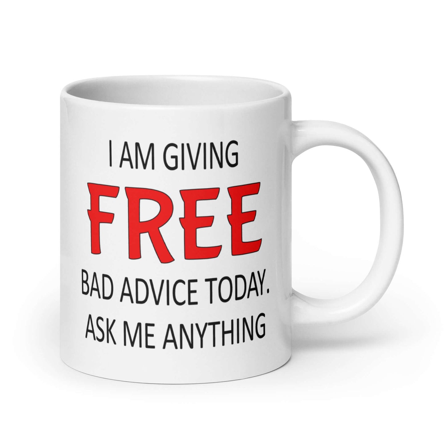 White ceramic coffee mug with the phrase I'm giving free bad advice today ask me anything printed on both sides of the mug.