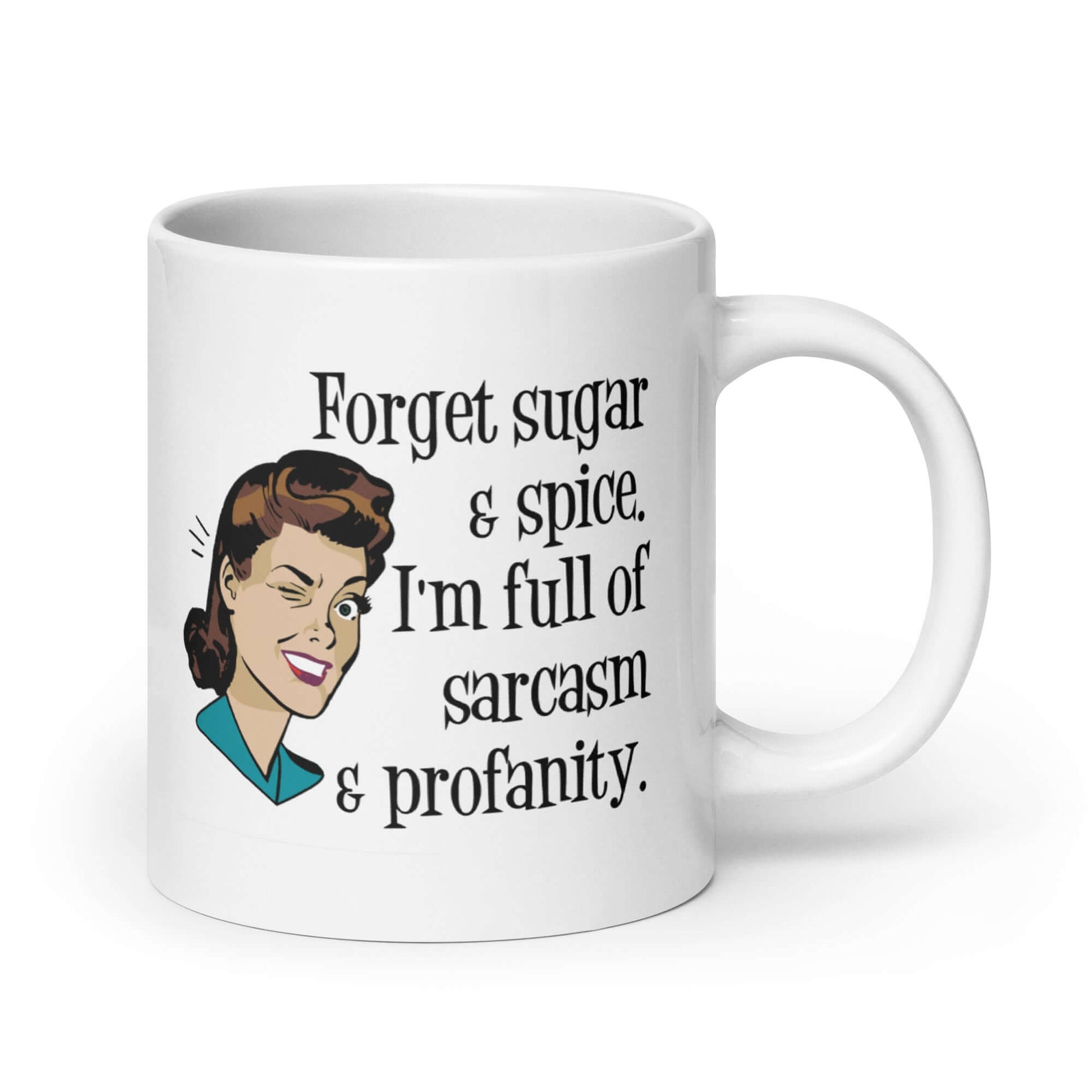 White ceramic coffee mug with image of winking retro woman and the words Forget sugar and spice, I'm full of sarcasm and profanity.