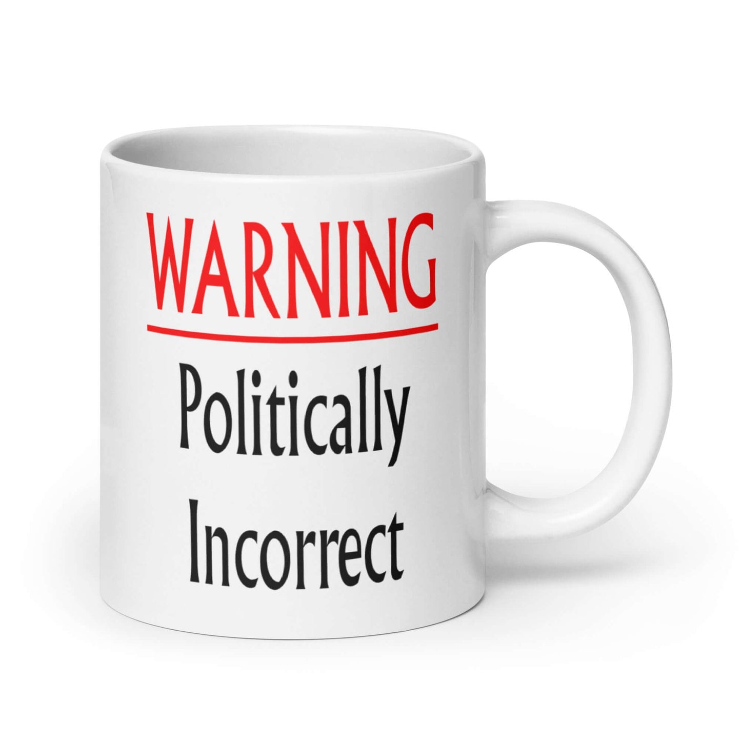 White ceramic coffee mug with the phrase Warning politically incorrect printed on both sides of the mug.