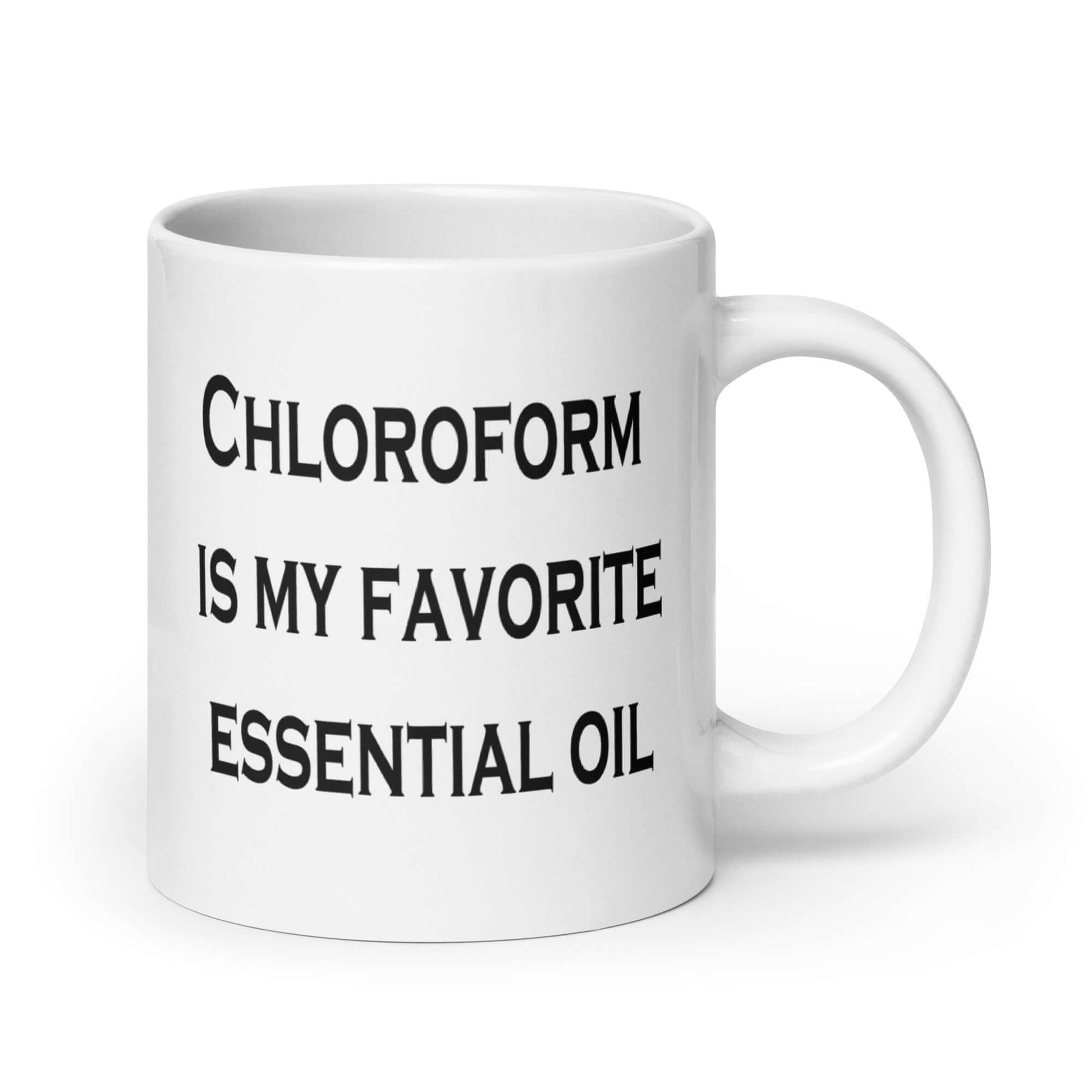 White ceramic coffee mug with the phrase Chloroform is my favorite essential oil printed on both sides of the mug.