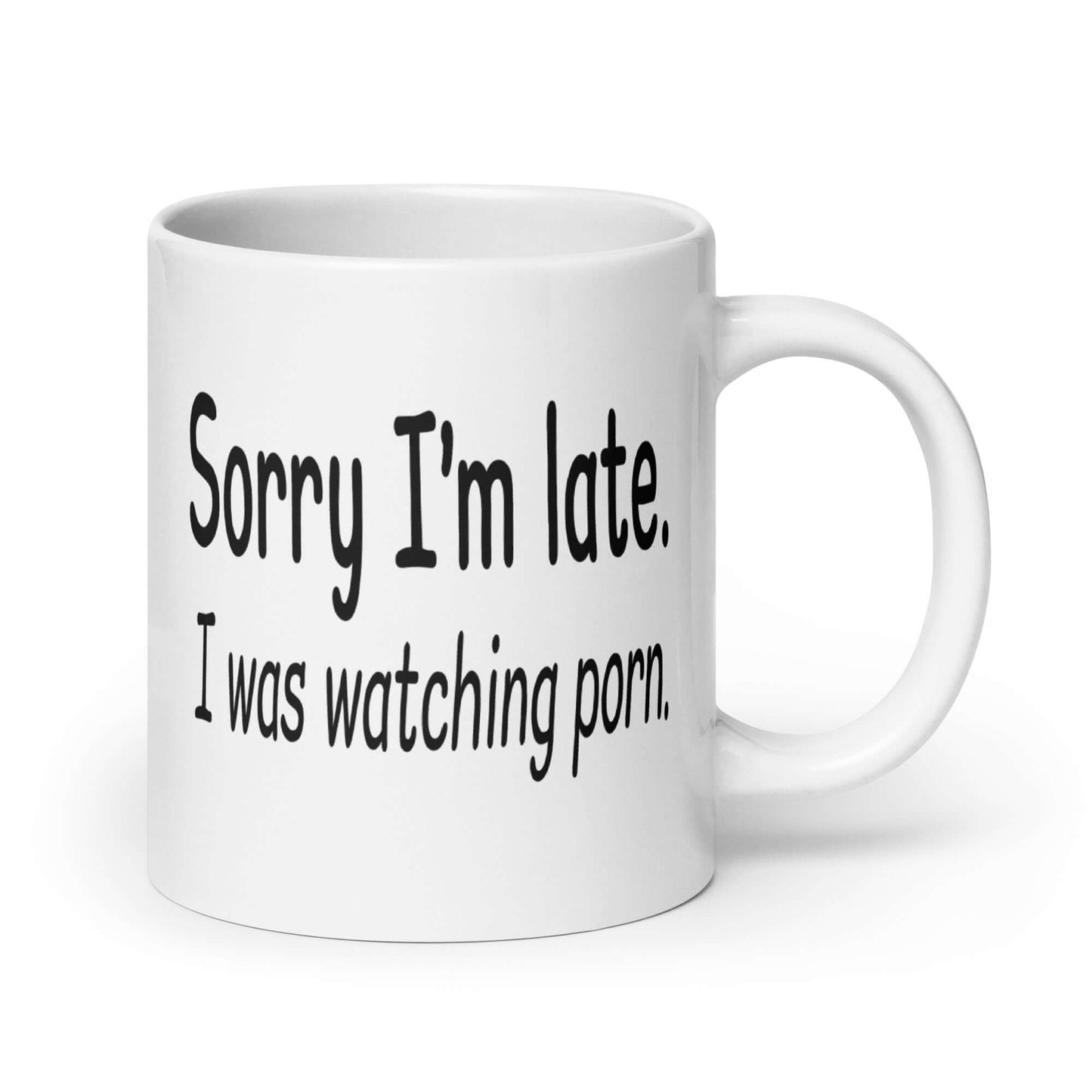 Sorry I'm late I was watching porn funny mug