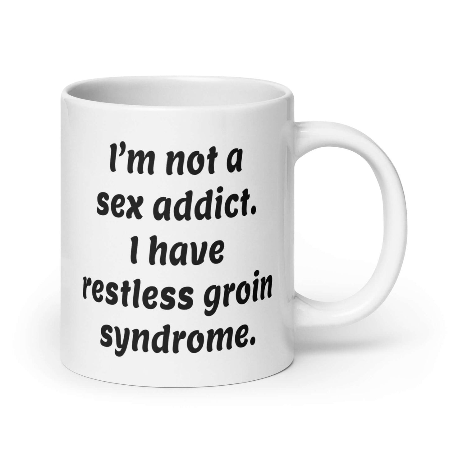 I'm not a sex addict funny restless groin syndrome mug