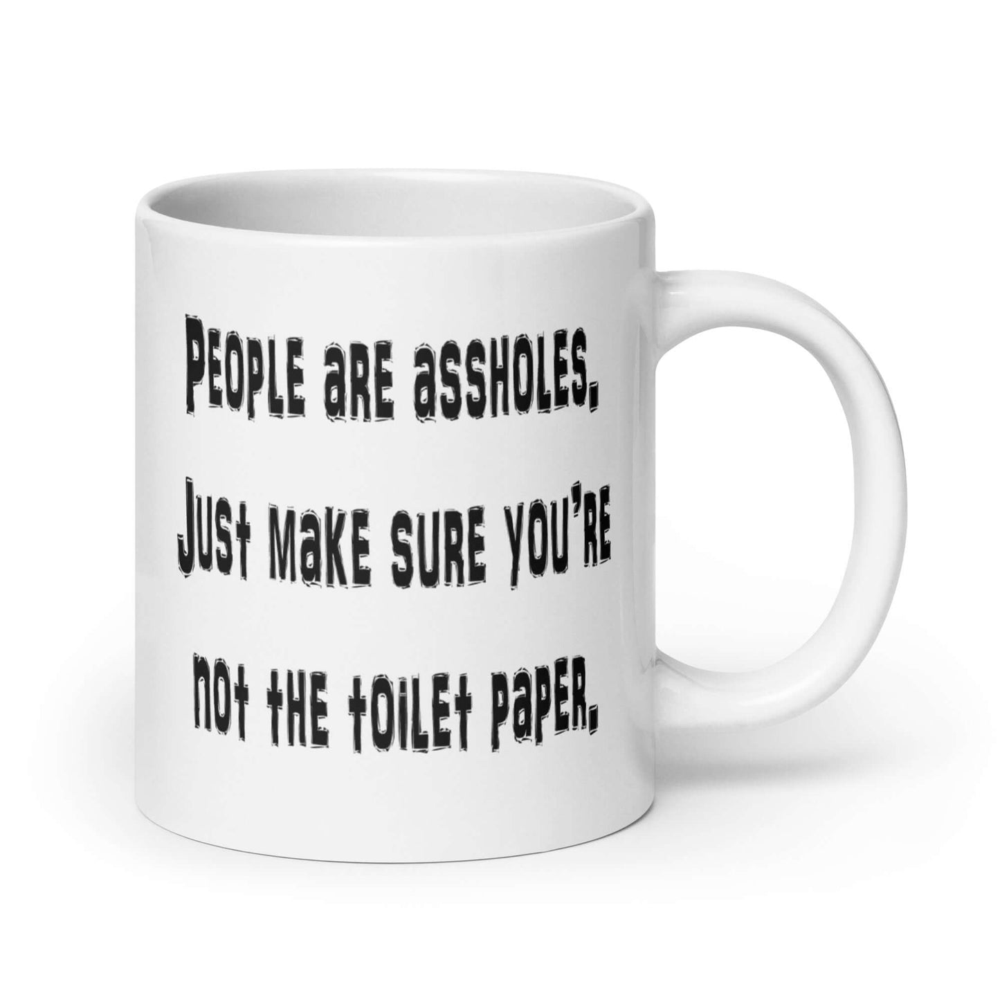 People are assholes don't be the toilet paper mug