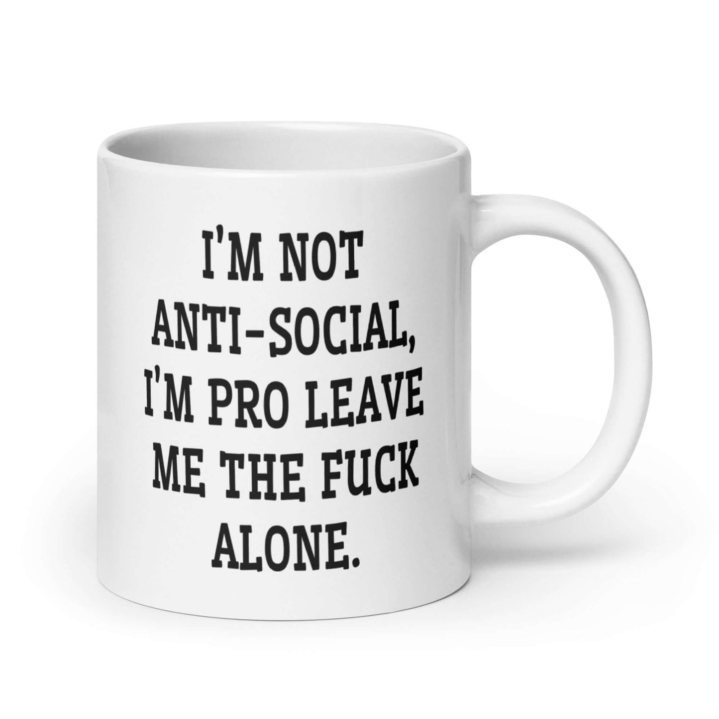 I'm not anti social, I'm pro leave me the fuck alone funny sarcastic coffee mug