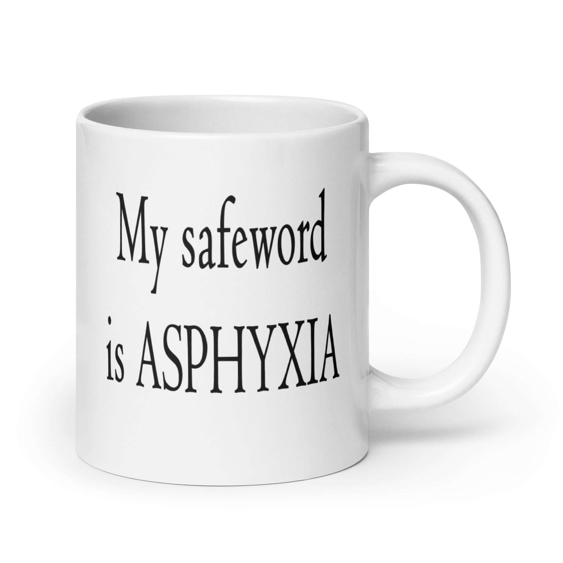 White coffee mug with the phrase My safeword is asphyxia printed on both sides of the mug.