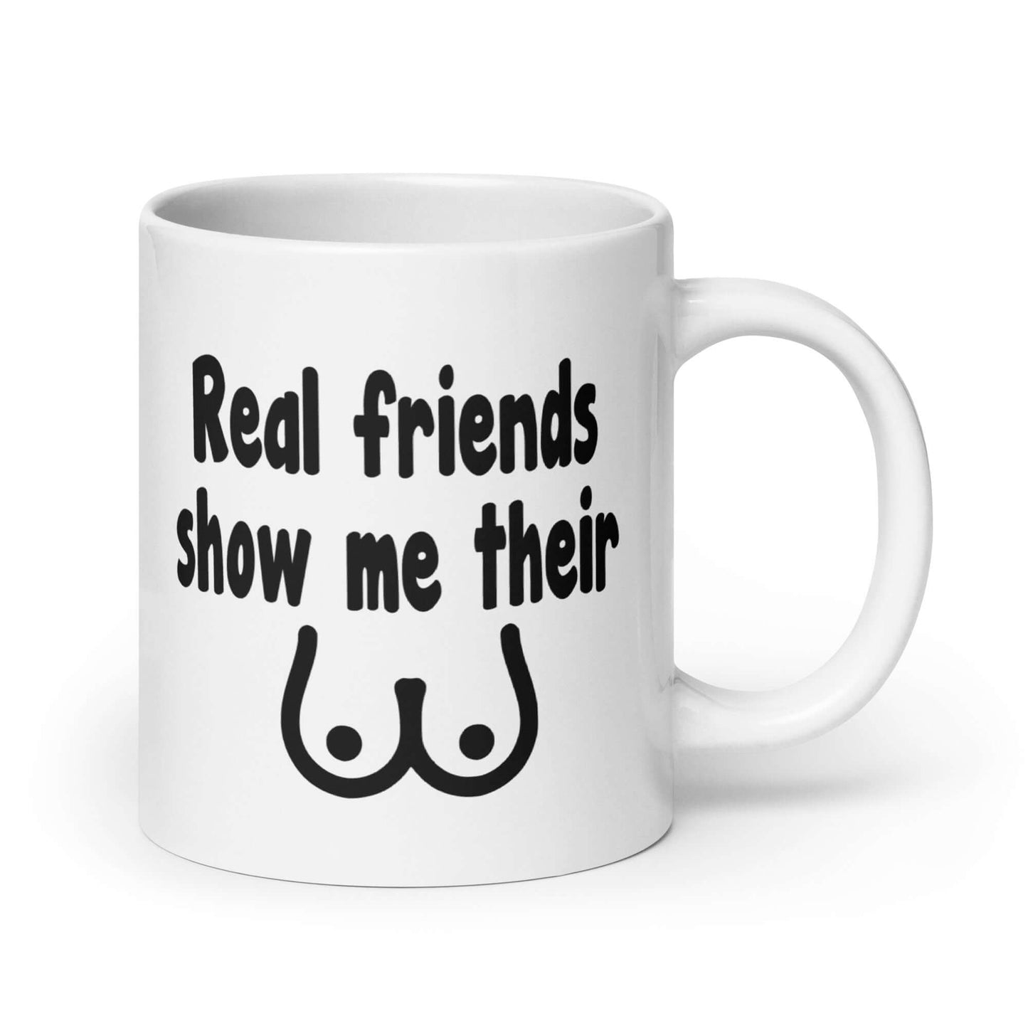 Real friends show me their boobs funny mug