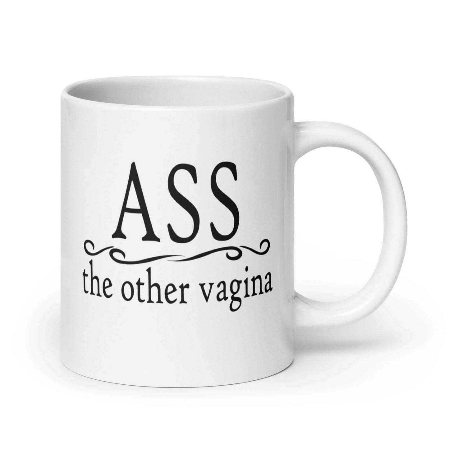 20 ounce white ceramic coffee mug with the words Ass, the other vagina printed on both sides.