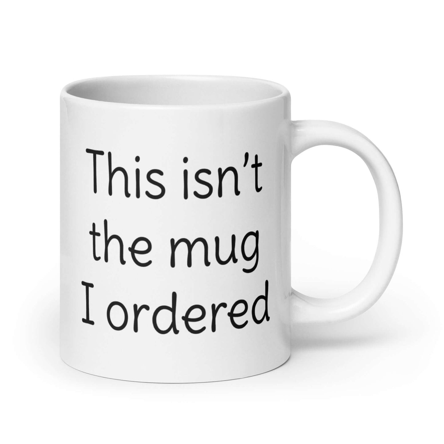 This isn't the mug I ordered silly sarcastic funny coffee mug