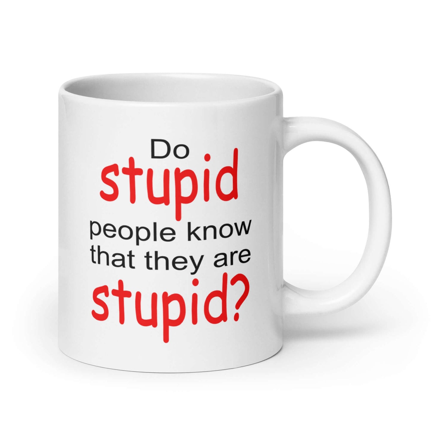Do stupid people know they are stupid sarcastic coffee mug