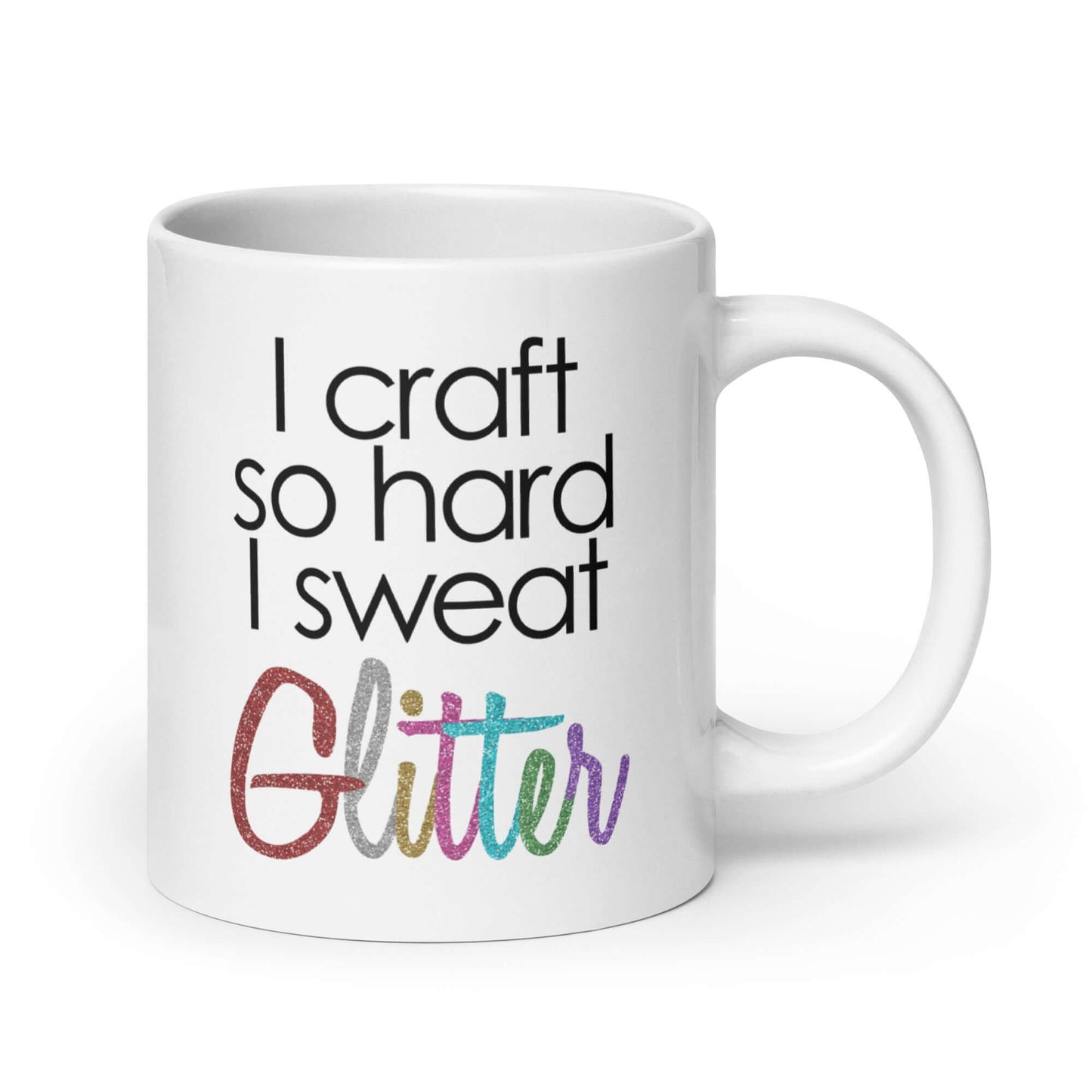 Funny mug for crafters. I craft so hard I sweat glitter.