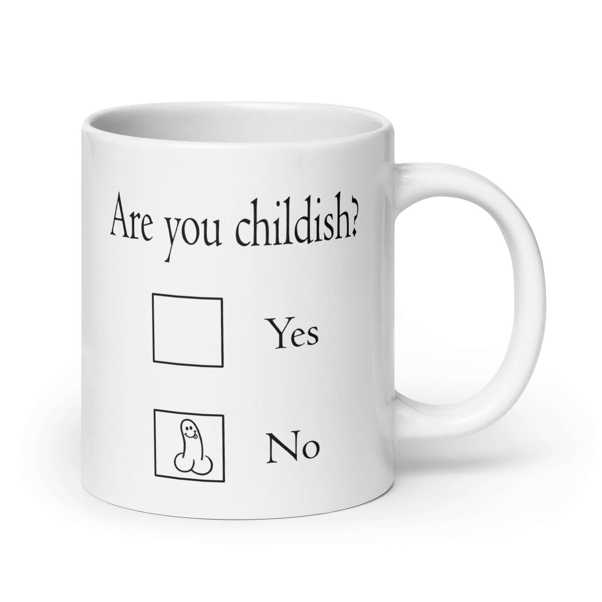 White ceramic coffee mug with the words Are you childish question mark. There are 2 check boxes to select Yes or No. There is a penis drawn inside of the No box. The graphics are printed on both sides of the mug.