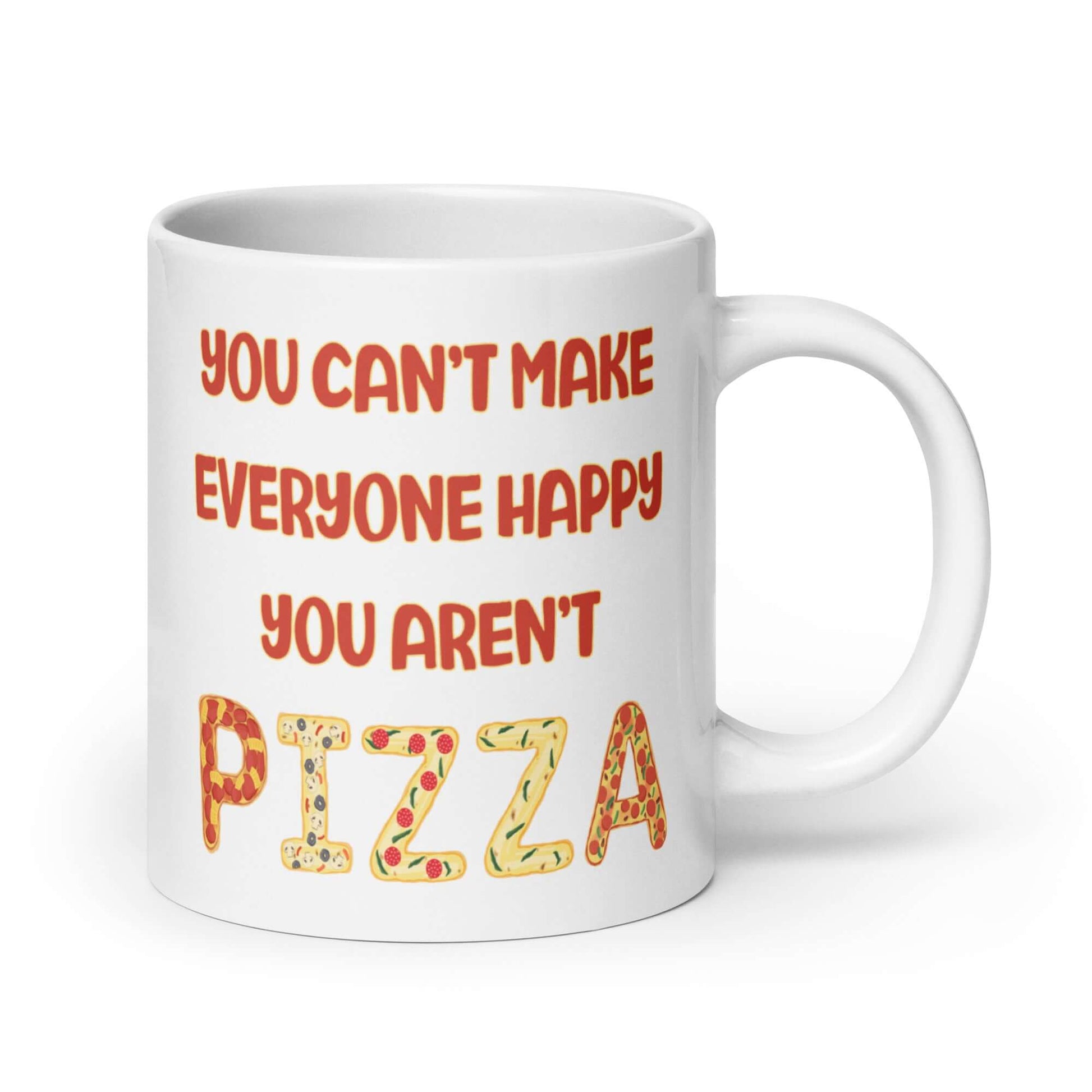 White ceramic coffee mug with the phrase You can't make everyone happy, you aren't pizza printed on both sides.