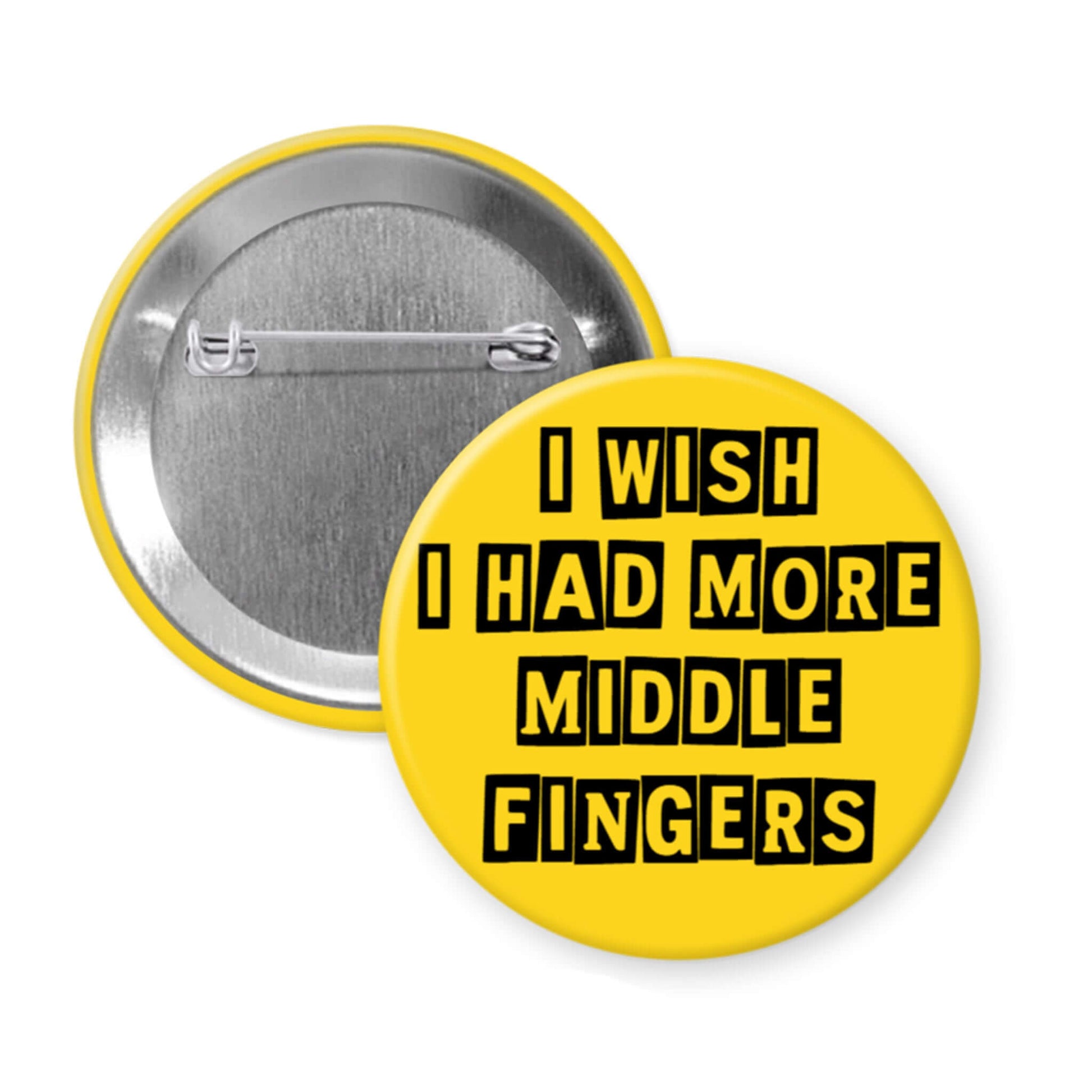 Button badge with text 'I wish I had more middle fingers' on a yellow background