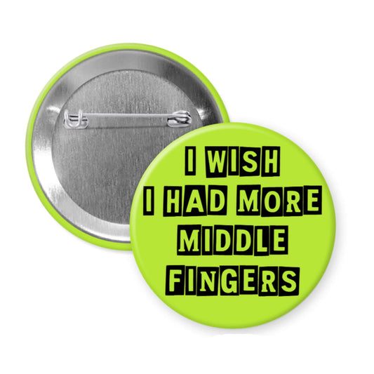 Button badge with text 'I wish I had more middle fingers' on a white background