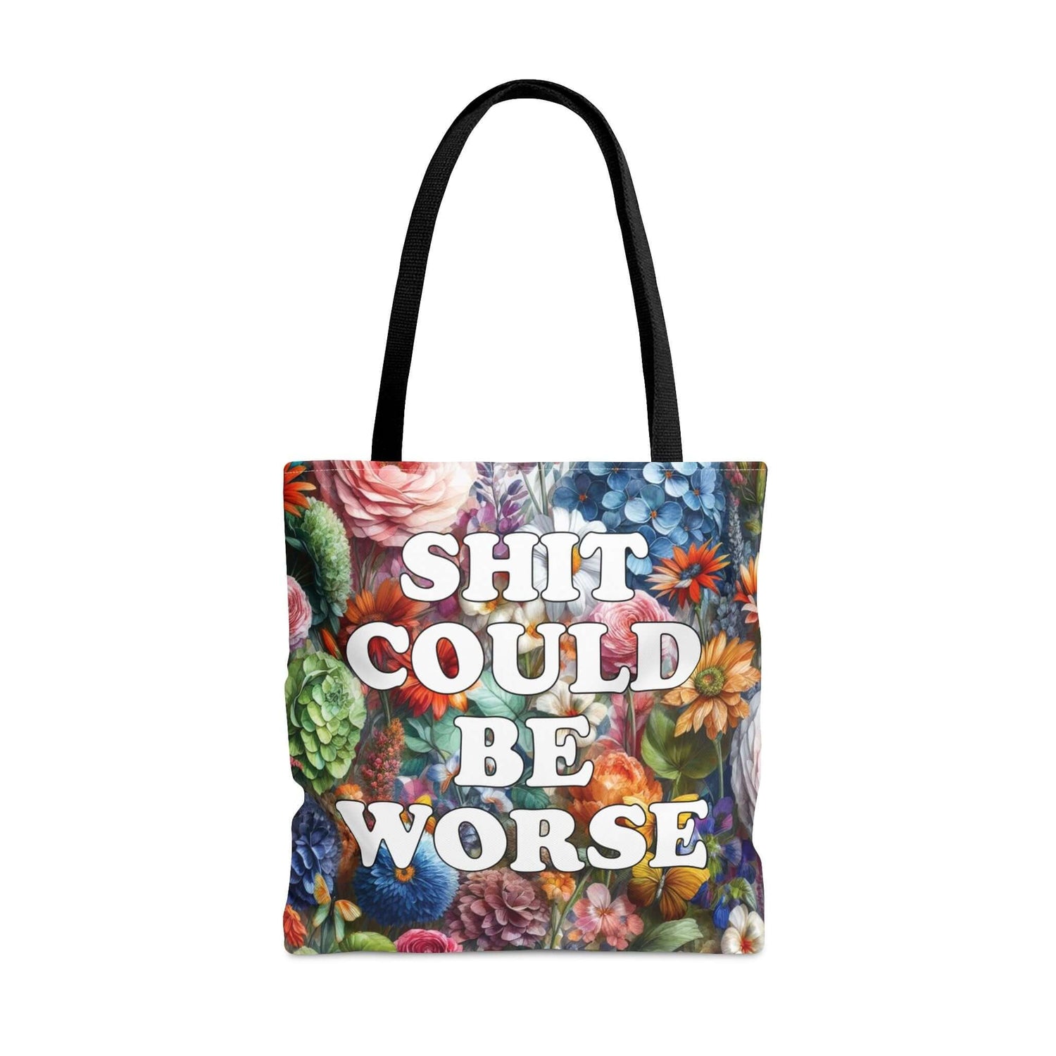 Tote bag with floral background and the words Shit could be worse printed on both sides.