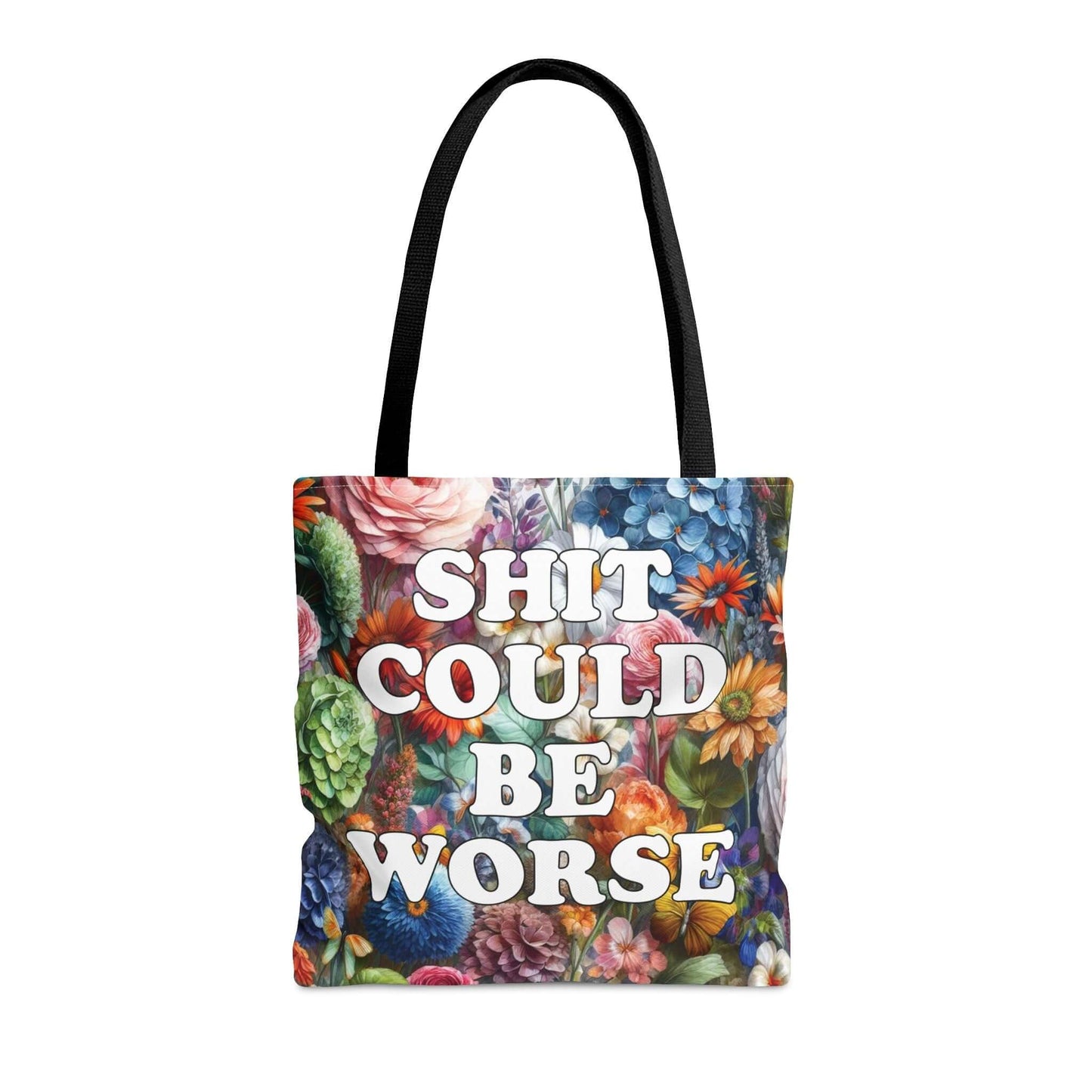 Tote bag with floral background and the words Shit could be worse printed on both sides.