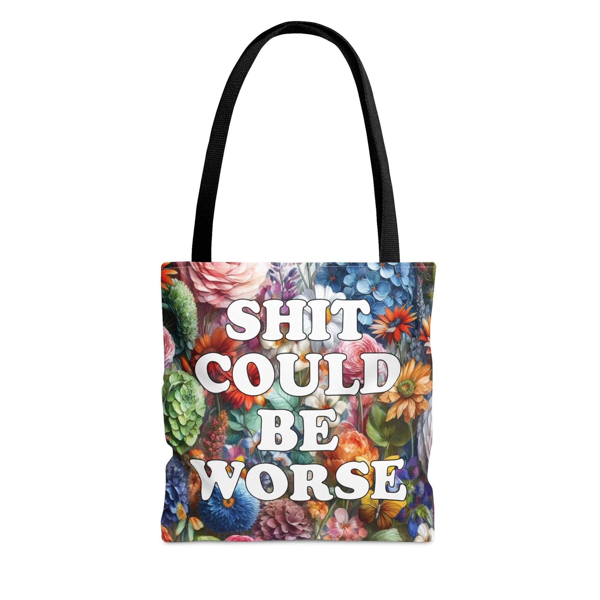 Tote bag with floral background and the words Shit could be worse printed on both sides.