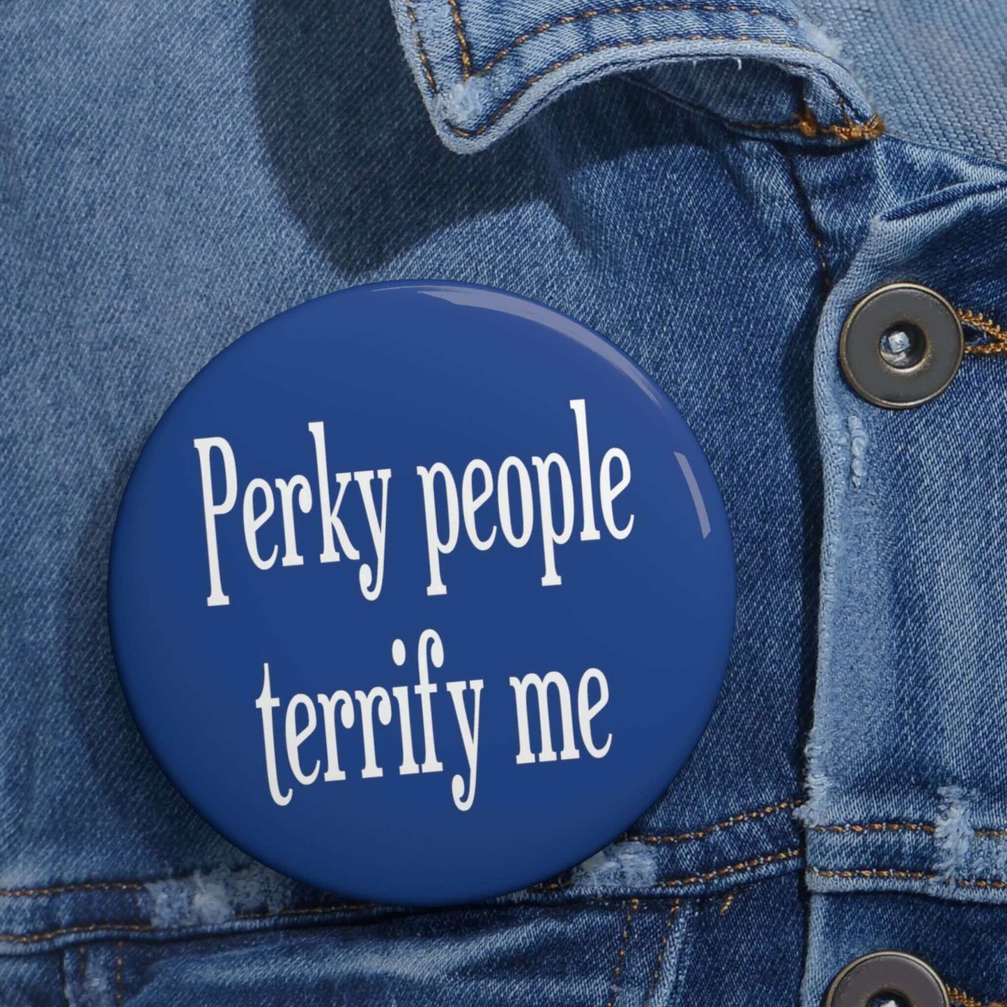 Blue Perky people terrify me pinback button.