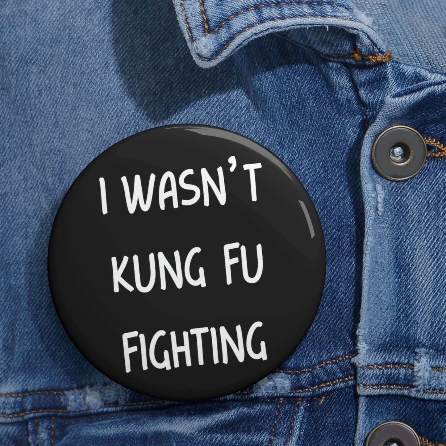 Funny I wasn't kung fu fighting pin-back button.