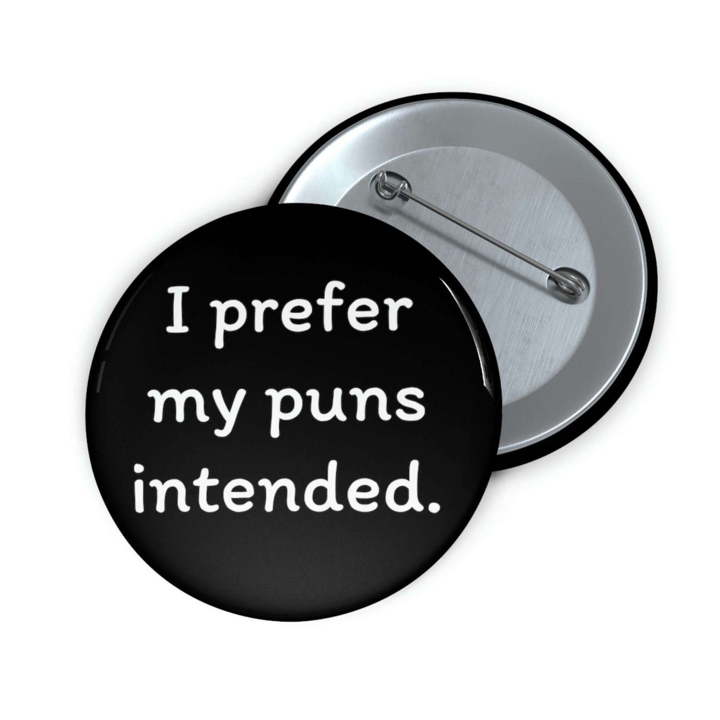 I prefer my puns intended pin-back button.