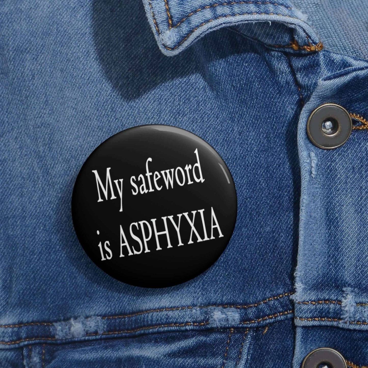 My safeword is asphyxia pinback button.