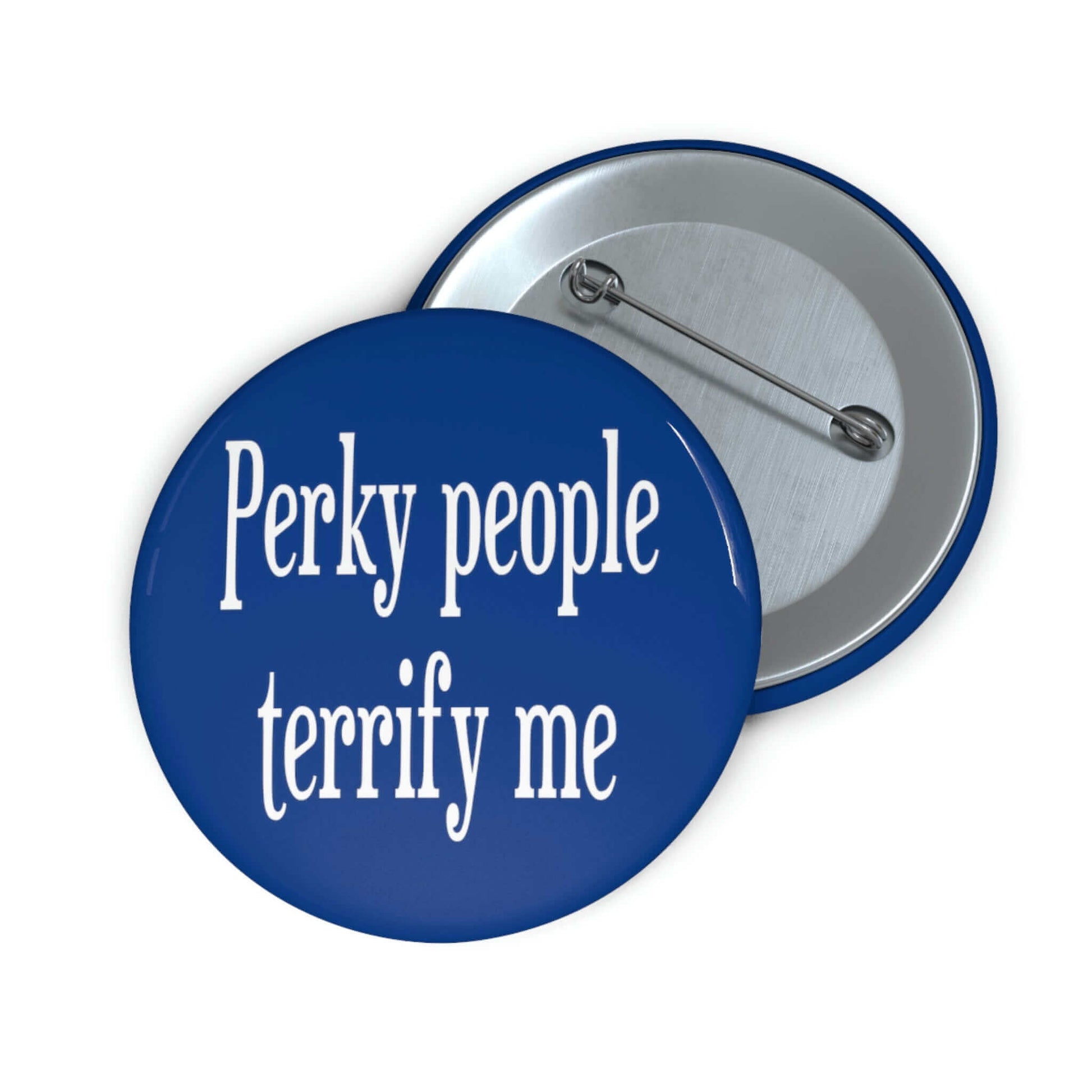 Blue Perky people terrify me pinback button.