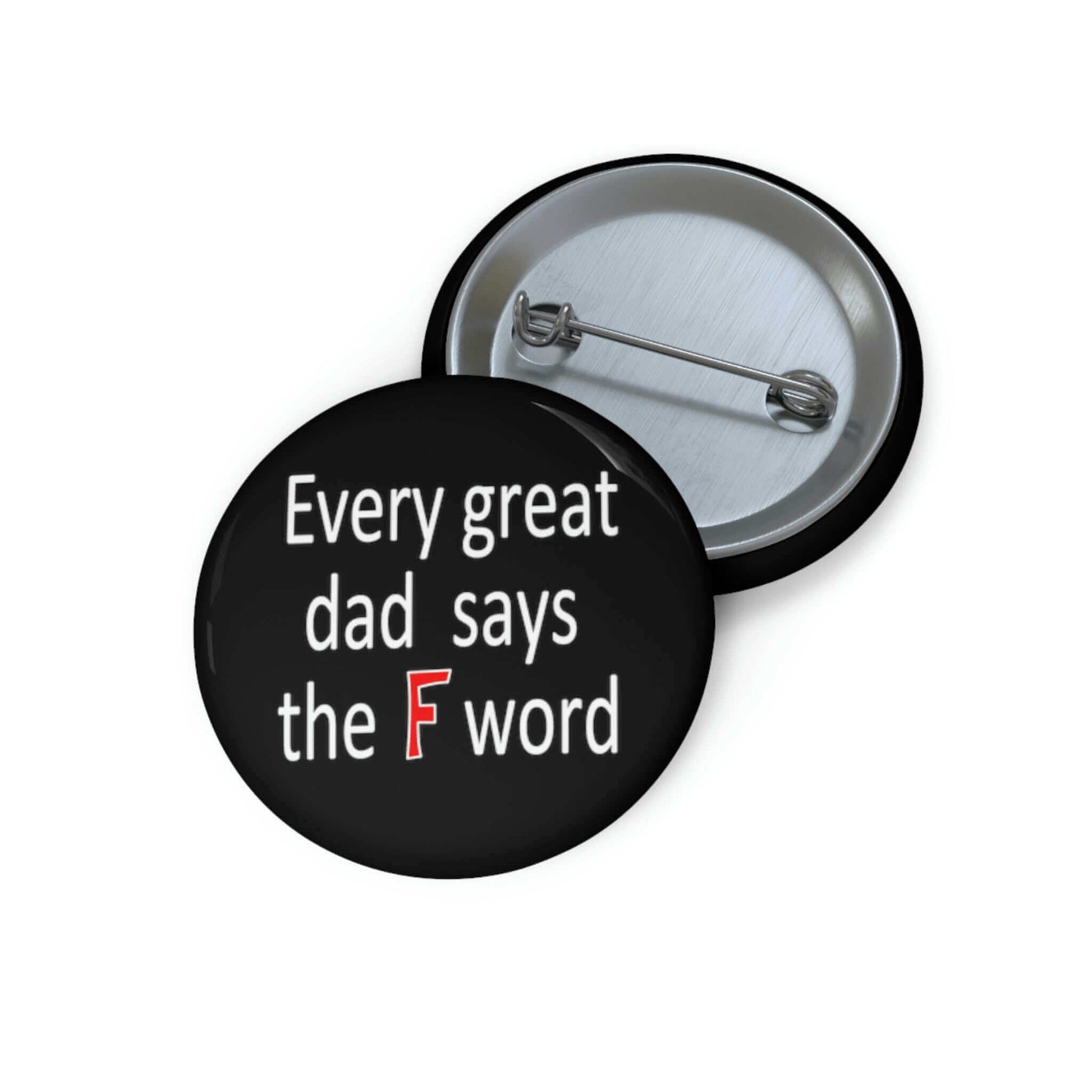 Pinback button that says every great dad says the F word.