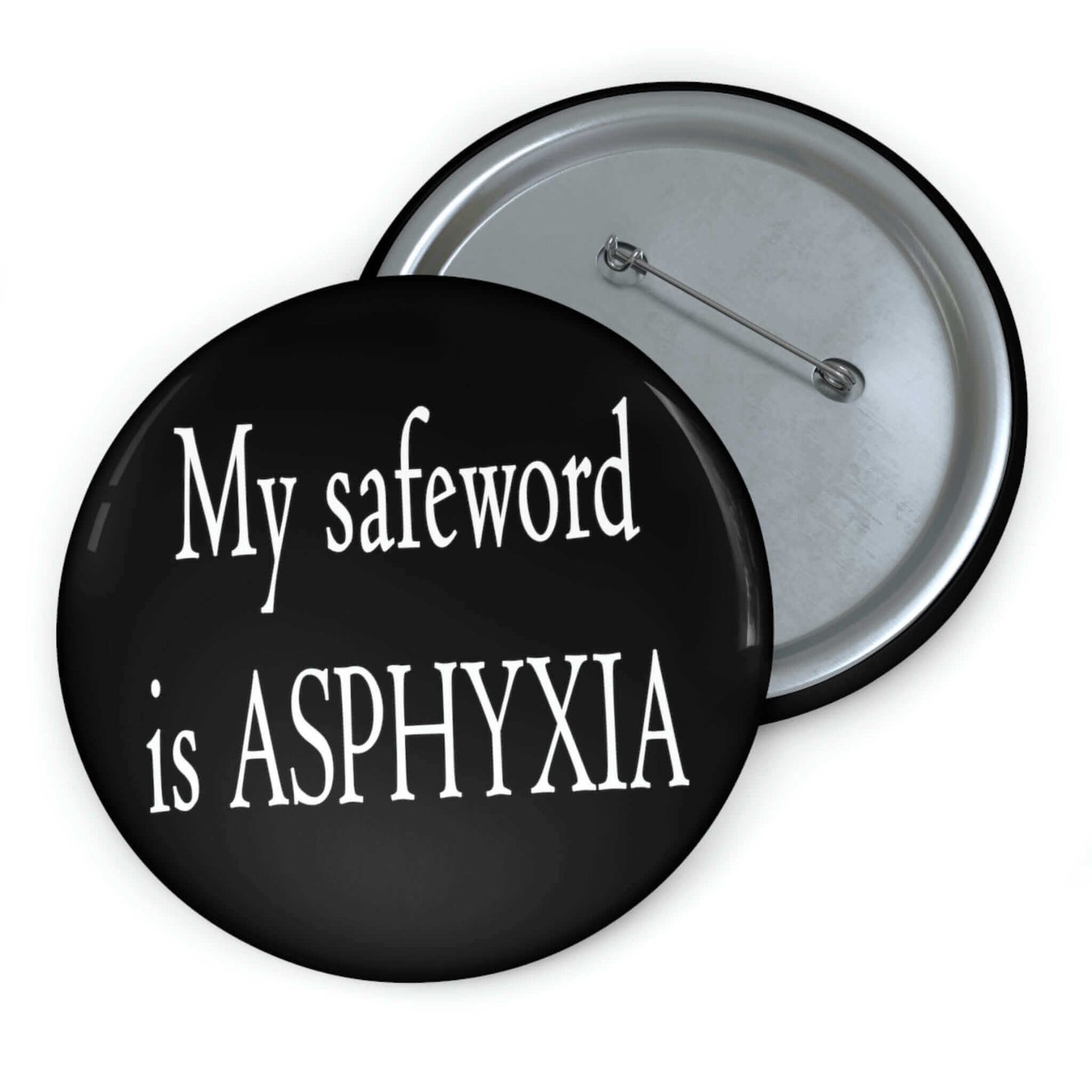 My safeword is asphyxia pinback button